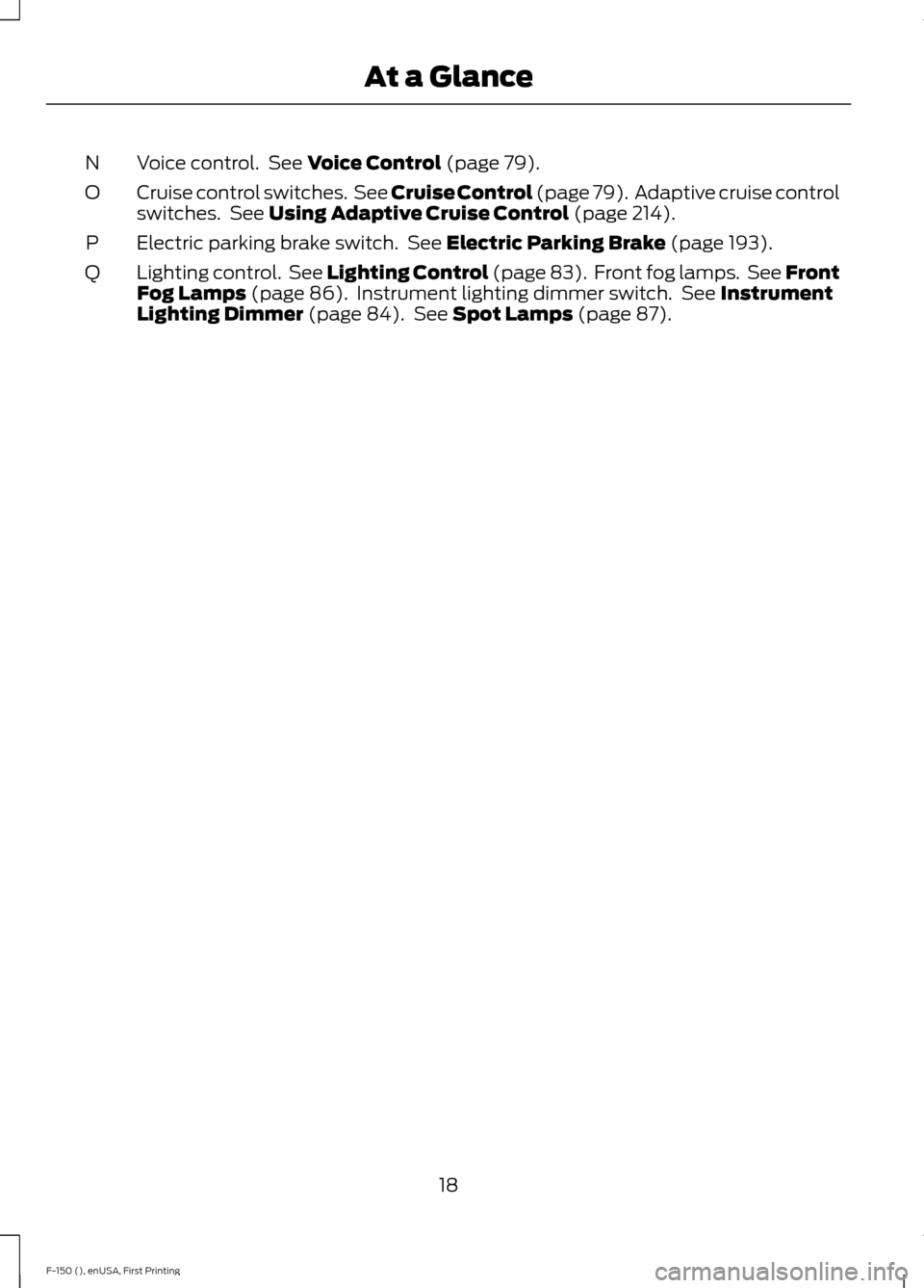 FORD F150 2015 13.G Owners Manual Voice control. See Voice Control (page 79).
N
Cruise control switches. See Cruise Control (page 79). Adaptive cruise control
switches. See
Using Adaptive Cruise Control (page 214).
O
Electric par FORD F150 2015 13.G Owners Manual Voice control. See Voice Control (page 79).
N
Cruise control switches. See Cruise Control (page 79). Adaptive cruise control
switches. See
Using Adaptive Cruise Control (page 214).
O
Electric par