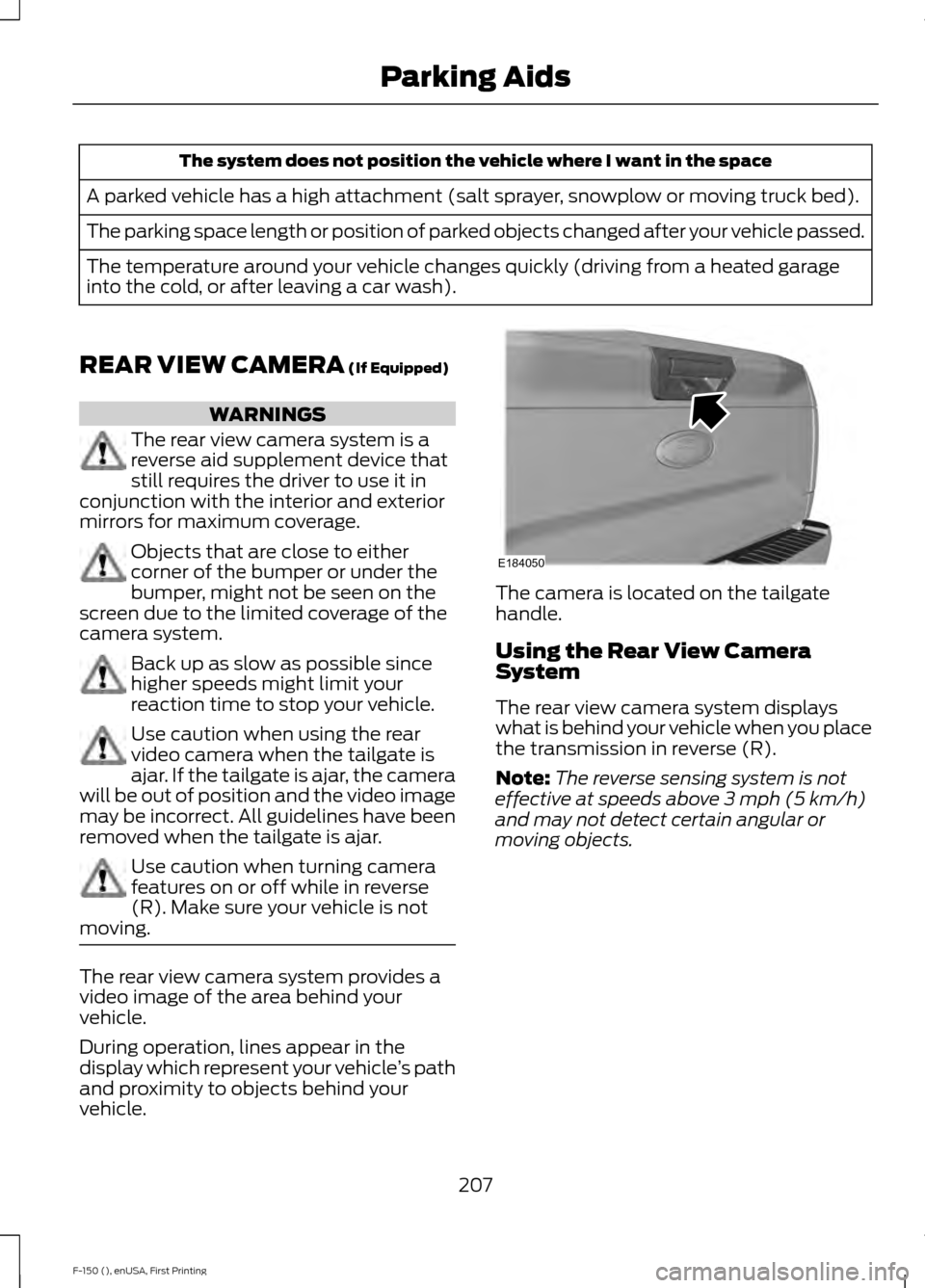 FORD F150 2015 13.G Owners Manual The system does not position the vehicle where I want in the space
A parked vehicle has a high attachment (salt sprayer, snowplow or moving truck bed).
The parking space length or position of parked o FORD F150 2015 13.G Owners Manual The system does not position the vehicle where I want in the space
A parked vehicle has a high attachment (salt sprayer, snowplow or moving truck bed).
The parking space length or position of parked o