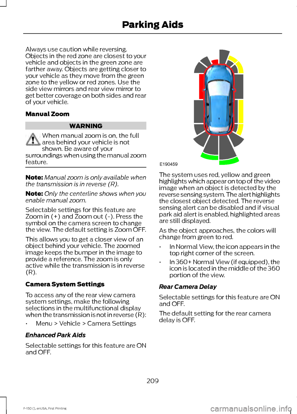 FORD F150 2015 13.G Owners Manual Always use caution while reversing.
Objects in the red zone are closest to your
vehicle and objects in the green zone are
farther away. Objects are getting closer to
your vehicle as they move from the FORD F150 2015 13.G Owners Manual Always use caution while reversing.
Objects in the red zone are closest to your
vehicle and objects in the green zone are
farther away. Objects are getting closer to
your vehicle as they move from the