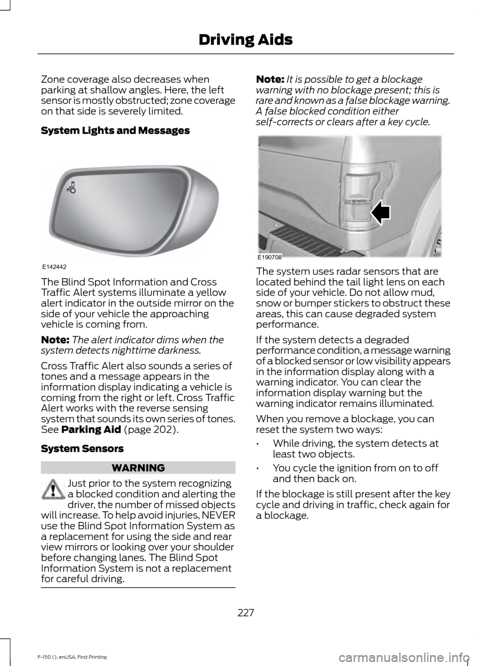 FORD F150 2015 13.G Owners Manual Zone coverage also decreases when
parking at shallow angles. Here, the left
sensor is mostly obstructed; zone coverage
on that side is severely limited.
System Lights and Messages
The Blind Spot Infor FORD F150 2015 13.G Owners Manual Zone coverage also decreases when
parking at shallow angles. Here, the left
sensor is mostly obstructed; zone coverage
on that side is severely limited.
System Lights and Messages
The Blind Spot Infor