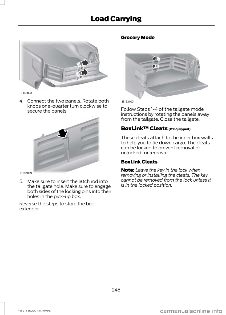 FORD F150 2015 13.G Owners Manual 4. Connect the two panels. Rotate both
knobs one-quarter turn clockwise to
secure the panels. 5. Make sure to insert the latch rod into
the tailgate hole. Make sure to engage
both sides of the locking FORD F150 2015 13.G Owners Manual 4. Connect the two panels. Rotate both
knobs one-quarter turn clockwise to
secure the panels. 5. Make sure to insert the latch rod into
the tailgate hole. Make sure to engage
both sides of the locking