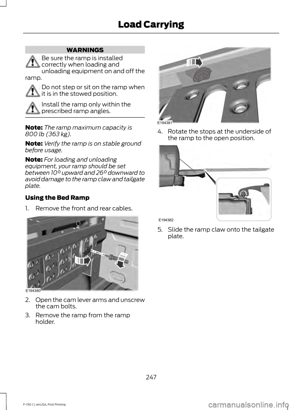 FORD F150 2015 13.G Owners Manual WARNINGS
Be sure the ramp is installed
correctly when loading and
unloading equipment on and off the
ramp. Do not step or sit on the ramp when
it is in the stowed position.
Install the ramp only withi FORD F150 2015 13.G Owners Manual WARNINGS
Be sure the ramp is installed
correctly when loading and
unloading equipment on and off the
ramp. Do not step or sit on the ramp when
it is in the stowed position.
Install the ramp only withi