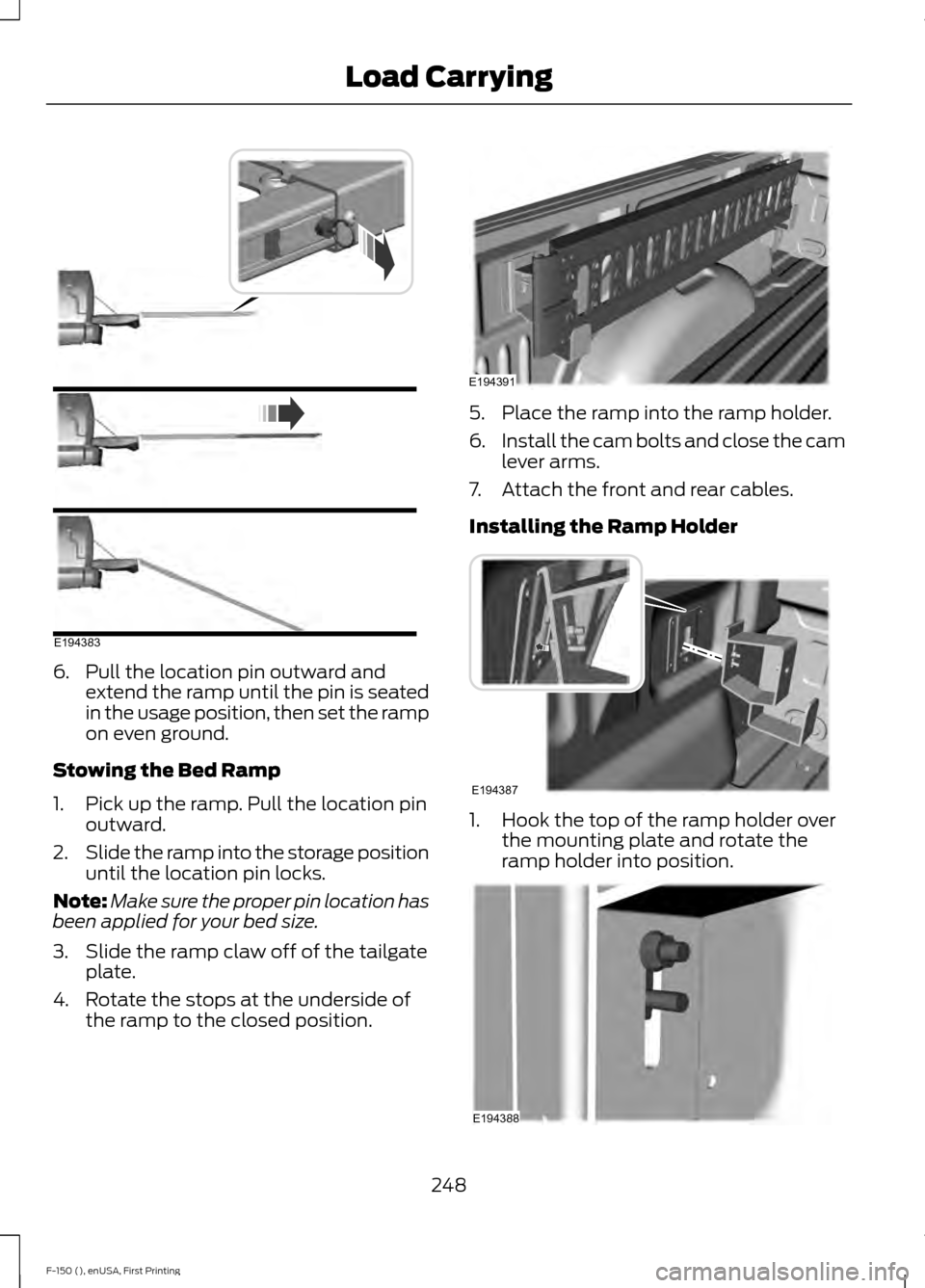FORD F150 2015 13.G Owners Manual 6. Pull the location pin outward and
extend the ramp until the pin is seated
in the usage position, then set the ramp
on even ground.
Stowing the Bed Ramp
1. Pick up the ramp. Pull the location pin ou FORD F150 2015 13.G Owners Manual 6. Pull the location pin outward and
extend the ramp until the pin is seated
in the usage position, then set the ramp
on even ground.
Stowing the Bed Ramp
1. Pick up the ramp. Pull the location pin ou