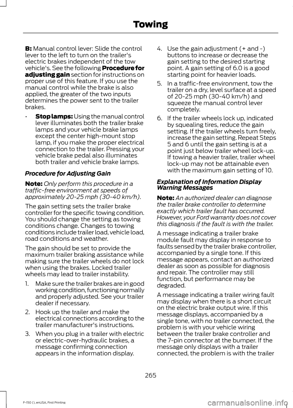FORD F150 2015 13.G Owners Manual B: Manual control lever: Slide the control
lever to the left to turn on the trailers
electric brakes independent of the tow
vehicles. See the following Procedure for
adjusting gain section for instr FORD F150 2015 13.G Owners Manual B: Manual control lever: Slide the control
lever to the left to turn on the trailers
electric brakes independent of the tow
vehicles. See the following Procedure for
adjusting gain section for instr