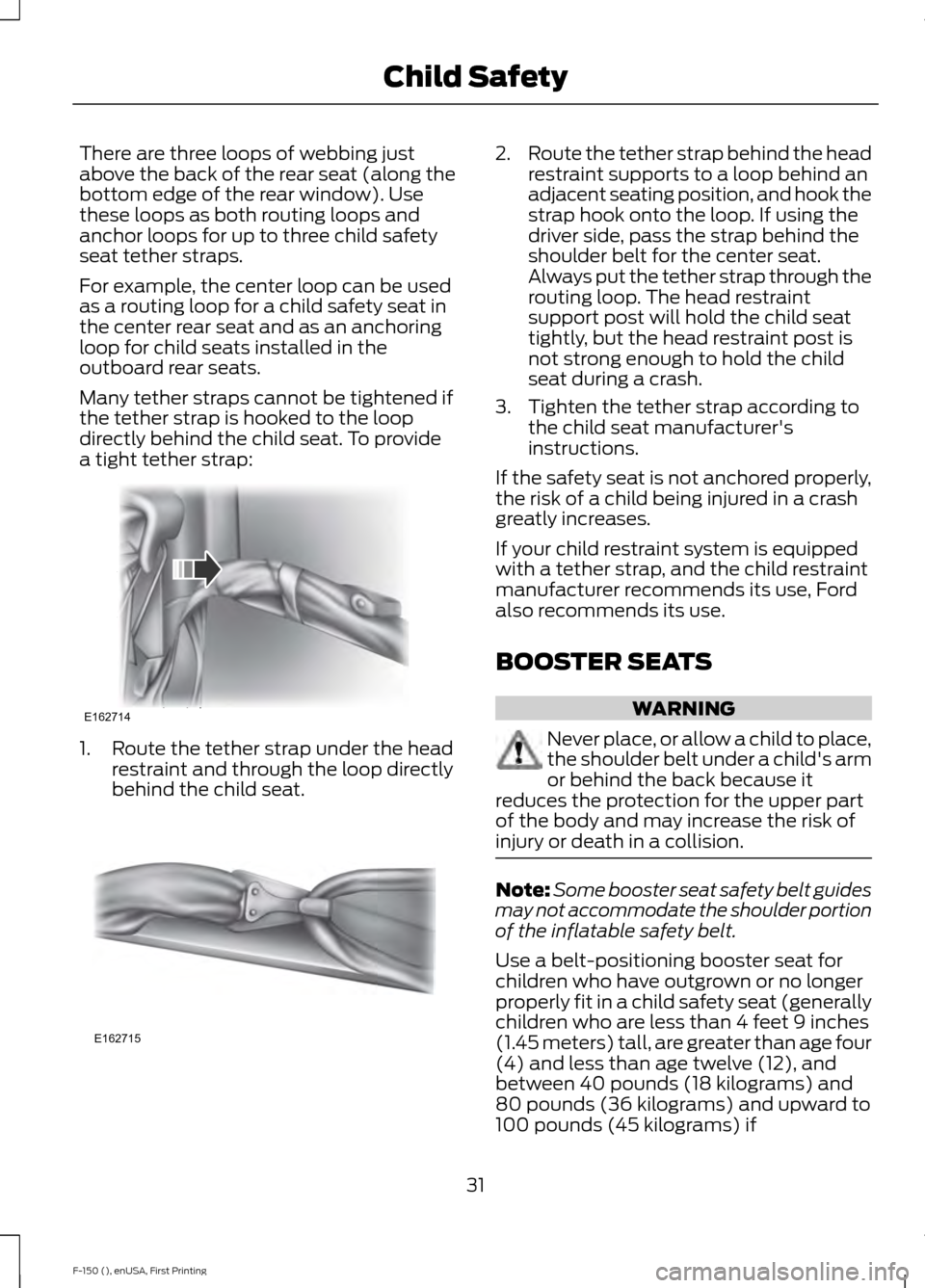 FORD F150 2015 13.G Owners Guide There are three loops of webbing just
above the back of the rear seat (along the
bottom edge of the rear window). Use
these loops as both routing loops and
anchor loops for up to three child safety
se