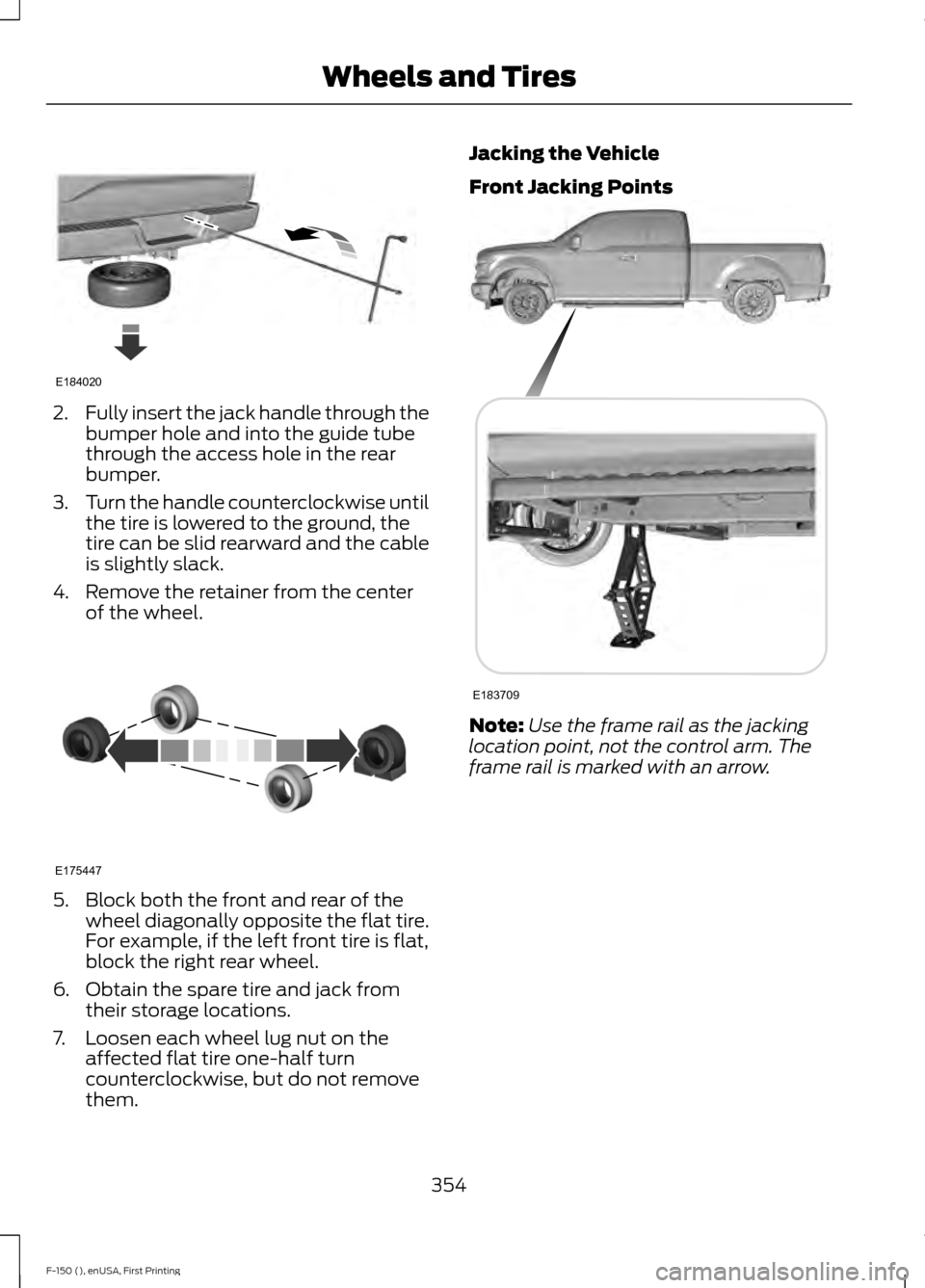 FORD F150 2015 13.G Owners Manual 2.
Fully insert the jack handle through the
bumper hole and into the guide tube
through the access hole in the rear
bumper.
3. Turn the handle counterclockwise until
the tire is lowered to the ground, FORD F150 2015 13.G Owners Manual 2.
Fully insert the jack handle through the
bumper hole and into the guide tube
through the access hole in the rear
bumper.
3. Turn the handle counterclockwise until
the tire is lowered to the ground,