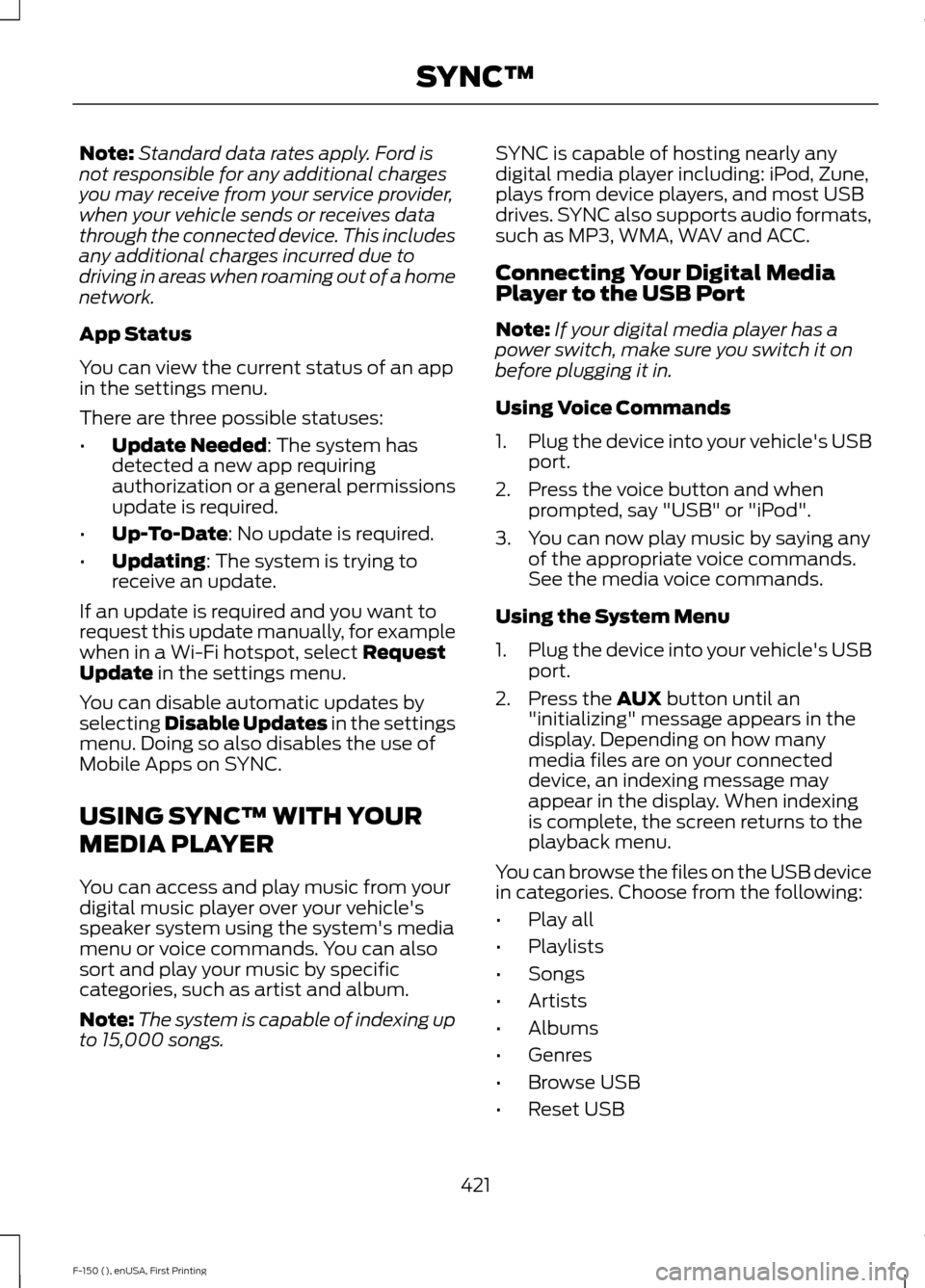 FORD F150 2015 13.G Owners Manual Note:
Standard data rates apply. Ford is
not responsible for any additional charges
you may receive from your service provider,
when your vehicle sends or receives data
through the connected device. T FORD F150 2015 13.G Owners Manual Note:
Standard data rates apply. Ford is
not responsible for any additional charges
you may receive from your service provider,
when your vehicle sends or receives data
through the connected device. T