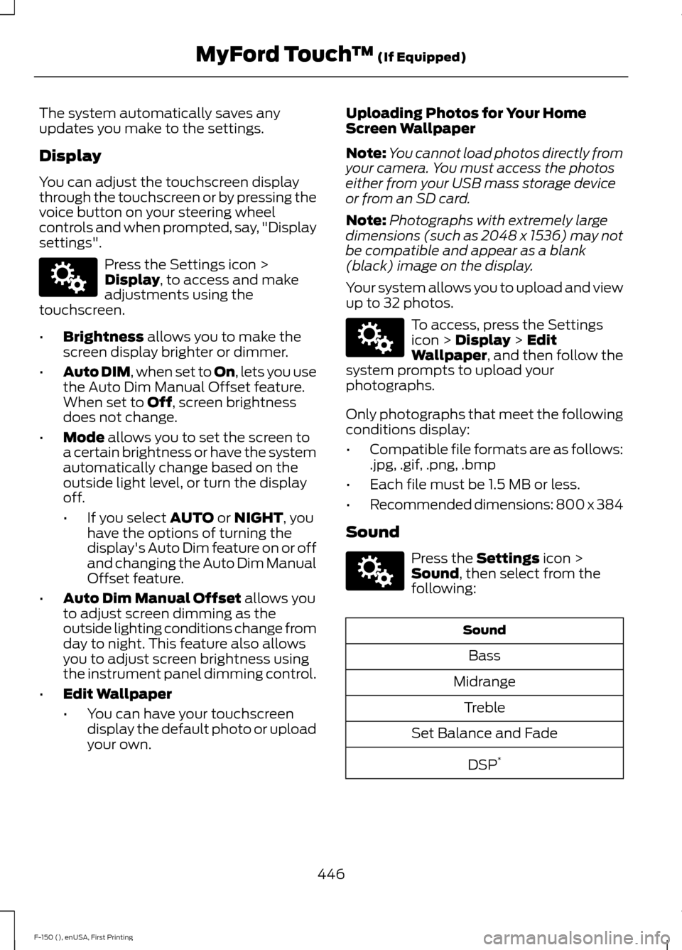 FORD F150 2015 13.G Owners Manual The system automatically saves any
updates you make to the settings.
Display
You can adjust the touchscreen display
through the touchscreen or by pressing the
voice button on your steering wheel
contr FORD F150 2015 13.G Owners Manual The system automatically saves any
updates you make to the settings.
Display
You can adjust the touchscreen display
through the touchscreen or by pressing the
voice button on your steering wheel
contr
