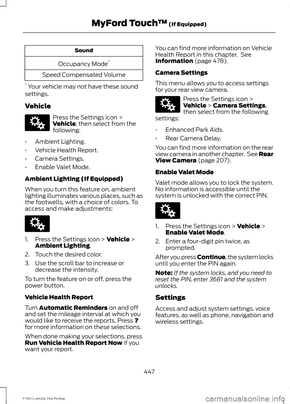FORD F150 2015 13.G Owners Manual Sound
Occupancy Mode *
Speed Compensated Volume
* Your vehicle may not have these sound
settings.
Vehicle Press the Settings icon >
Vehicle, then select from the
following:
• Ambient Lighting.
• FORD F150 2015 13.G Owners Manual Sound
Occupancy Mode *
Speed Compensated Volume
* Your vehicle may not have these sound
settings.
Vehicle Press the Settings icon >
Vehicle, then select from the
following:
• Ambient Lighting.
•