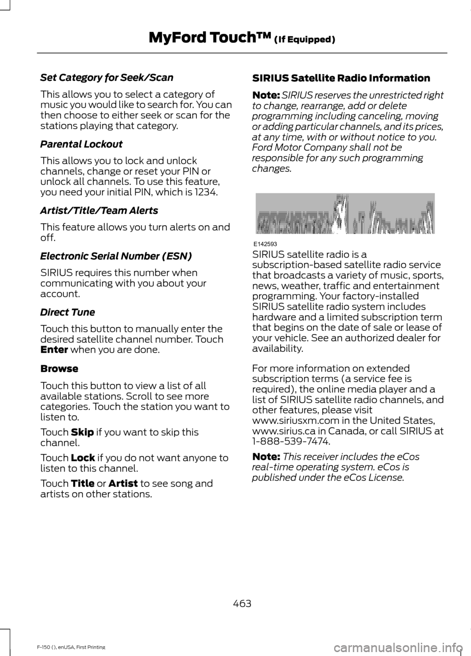 FORD F150 2015 13.G Owners Manual Set Category for Seek/Scan
This allows you to select a category of
music you would like to search for. You can
then choose to either seek or scan for the
stations playing that category.
Parental Locko FORD F150 2015 13.G Owners Manual Set Category for Seek/Scan
This allows you to select a category of
music you would like to search for. You can
then choose to either seek or scan for the
stations playing that category.
Parental Locko