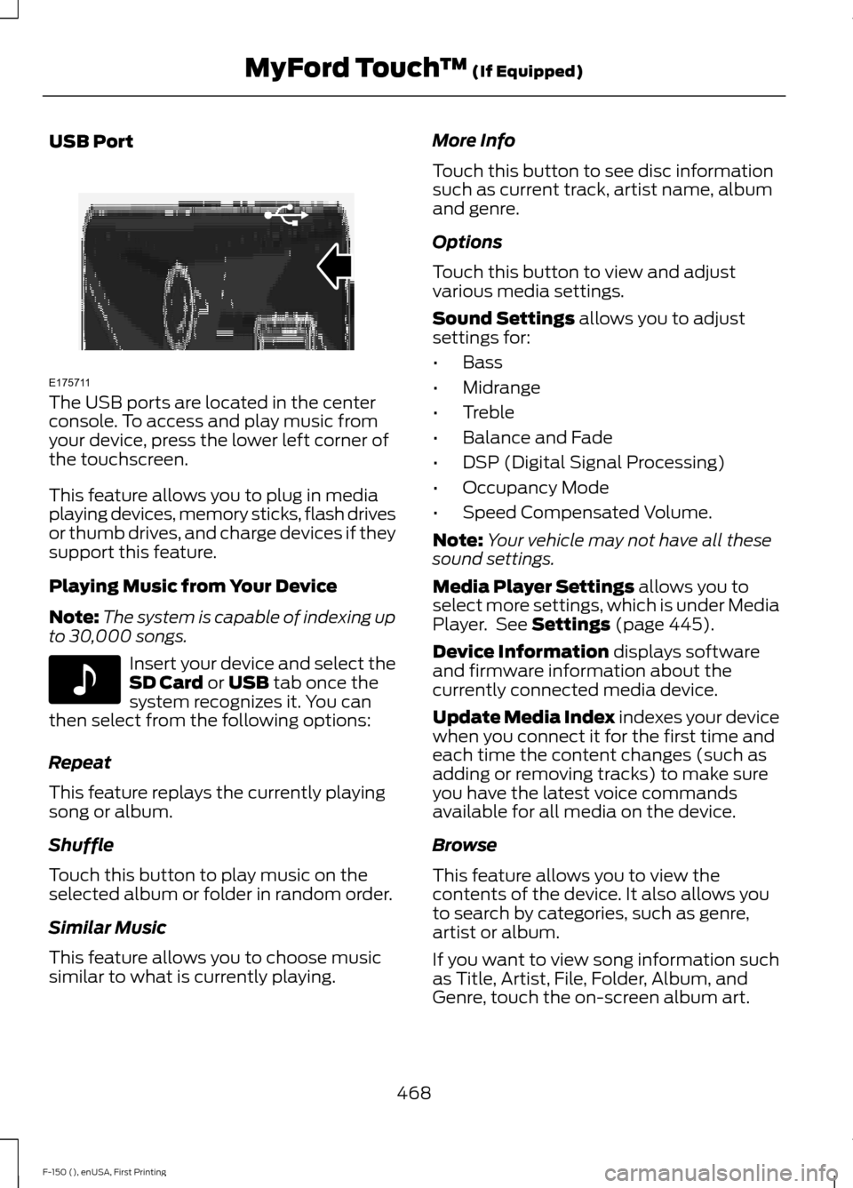 FORD F150 2015 13.G Owners Manual USB Port
The USB ports are located in the center
console. To access and play music from
your device, press the lower left corner of
the touchscreen.
This feature allows you to plug in media
playing de FORD F150 2015 13.G Owners Manual USB Port
The USB ports are located in the center
console. To access and play music from
your device, press the lower left corner of
the touchscreen.
This feature allows you to plug in media
playing de
