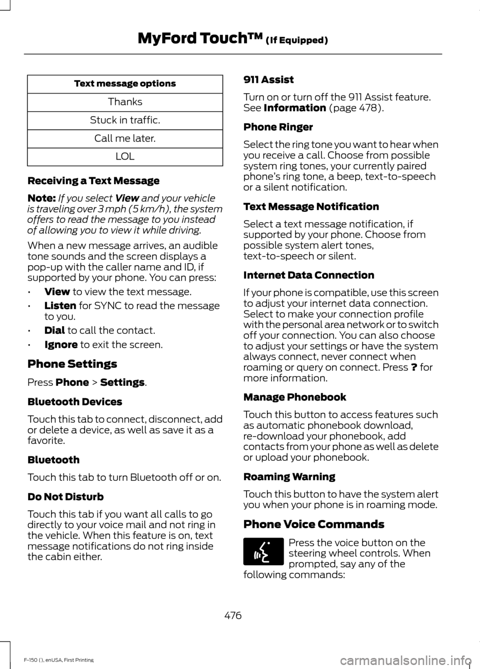 FORD F150 2015 13.G Owners Manual Text message options
Thanks
Stuck in traffic. Call me later. LOL
Receiving a Text Message
Note: If you select View and your vehicle
is traveling over 3 mph (5 km/h), the system
offers to read the mess FORD F150 2015 13.G Owners Manual Text message options
Thanks
Stuck in traffic. Call me later. LOL
Receiving a Text Message
Note: If you select View and your vehicle
is traveling over 3 mph (5 km/h), the system
offers to read the mess