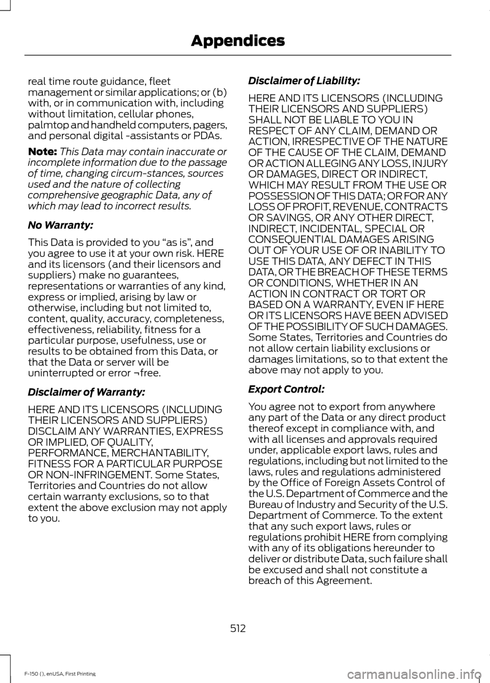FORD F150 2015 13.G Owners Manual real time route guidance, fleet
management or similar applications; or (b)
with, or in communication with, including
without limitation, cellular phones,
palmtop and handheld computers, pagers,
and pe FORD F150 2015 13.G Owners Manual real time route guidance, fleet
management or similar applications; or (b)
with, or in communication with, including
without limitation, cellular phones,
palmtop and handheld computers, pagers,
and pe