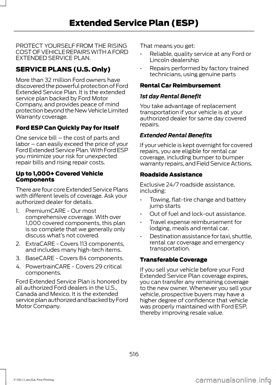 FORD F150 2015 13.G Owners Manual PROTECT YOURSELF FROM THE RISING
COST OF VEHICLE REPAIRS WITH A FORD
EXTENDED SERVICE PLAN.
SERVICE PLANS (U.S. Only)
More than 32 million Ford owners have
discovered the powerful protection of Ford
E FORD F150 2015 13.G Owners Manual PROTECT YOURSELF FROM THE RISING
COST OF VEHICLE REPAIRS WITH A FORD
EXTENDED SERVICE PLAN.
SERVICE PLANS (U.S. Only)
More than 32 million Ford owners have
discovered the powerful protection of Ford
E