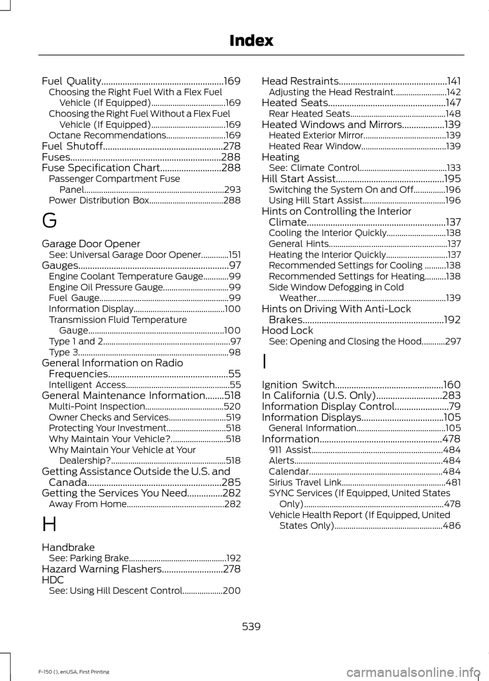 FORD F150 2015 13.G Owners Manual Fuel Quality....................................................169
Choosing the Right Fuel With a Flex Fuel
Vehicle (If Equipped)................................... 169
Choosing the Right Fuel Withou