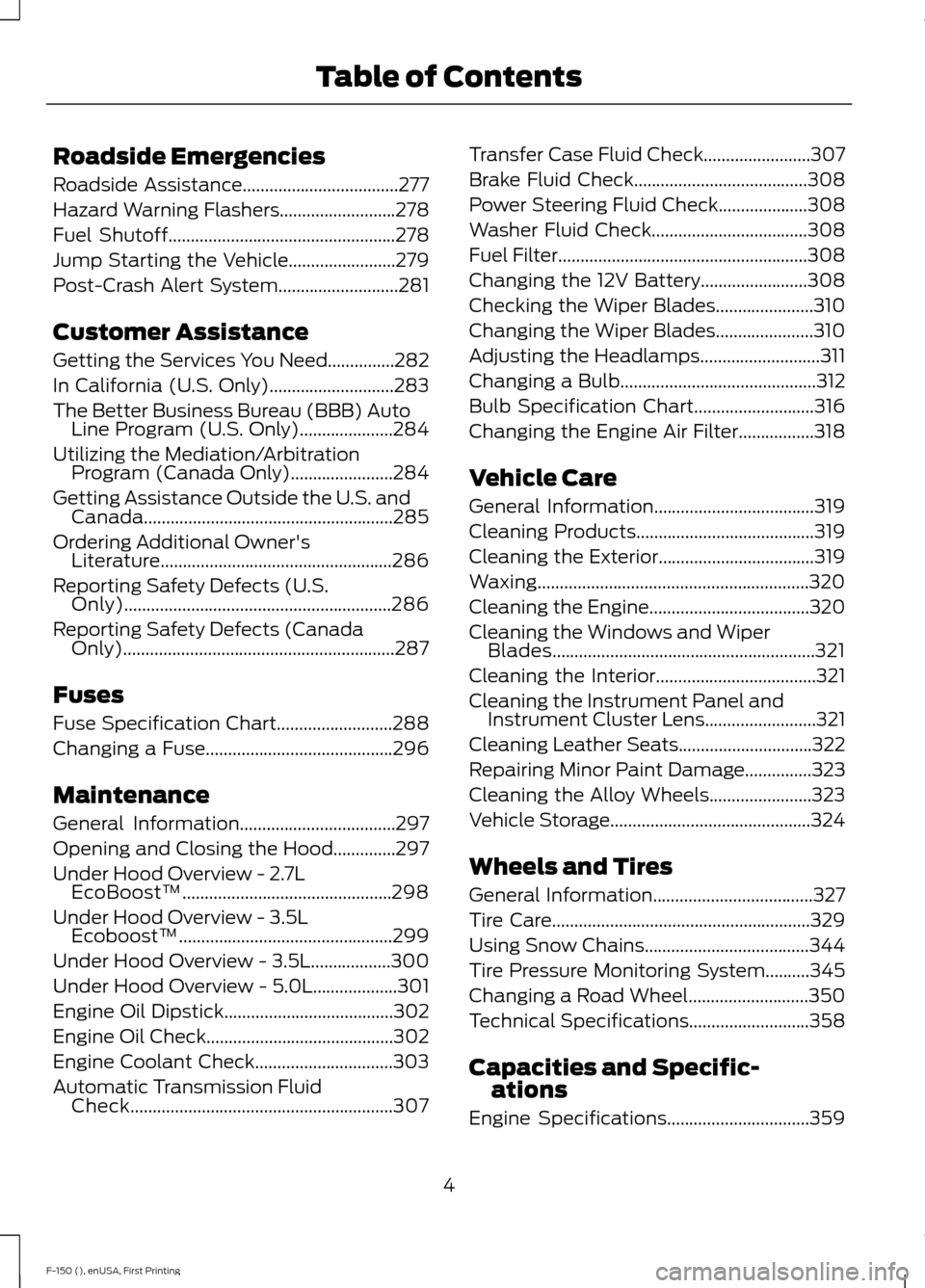 FORD F150 2015 13.G Owners Manual Roadside Emergencies
Roadside Assistance...................................277
Hazard Warning Flashers..........................278
Fuel Shutoff
...................................................278
