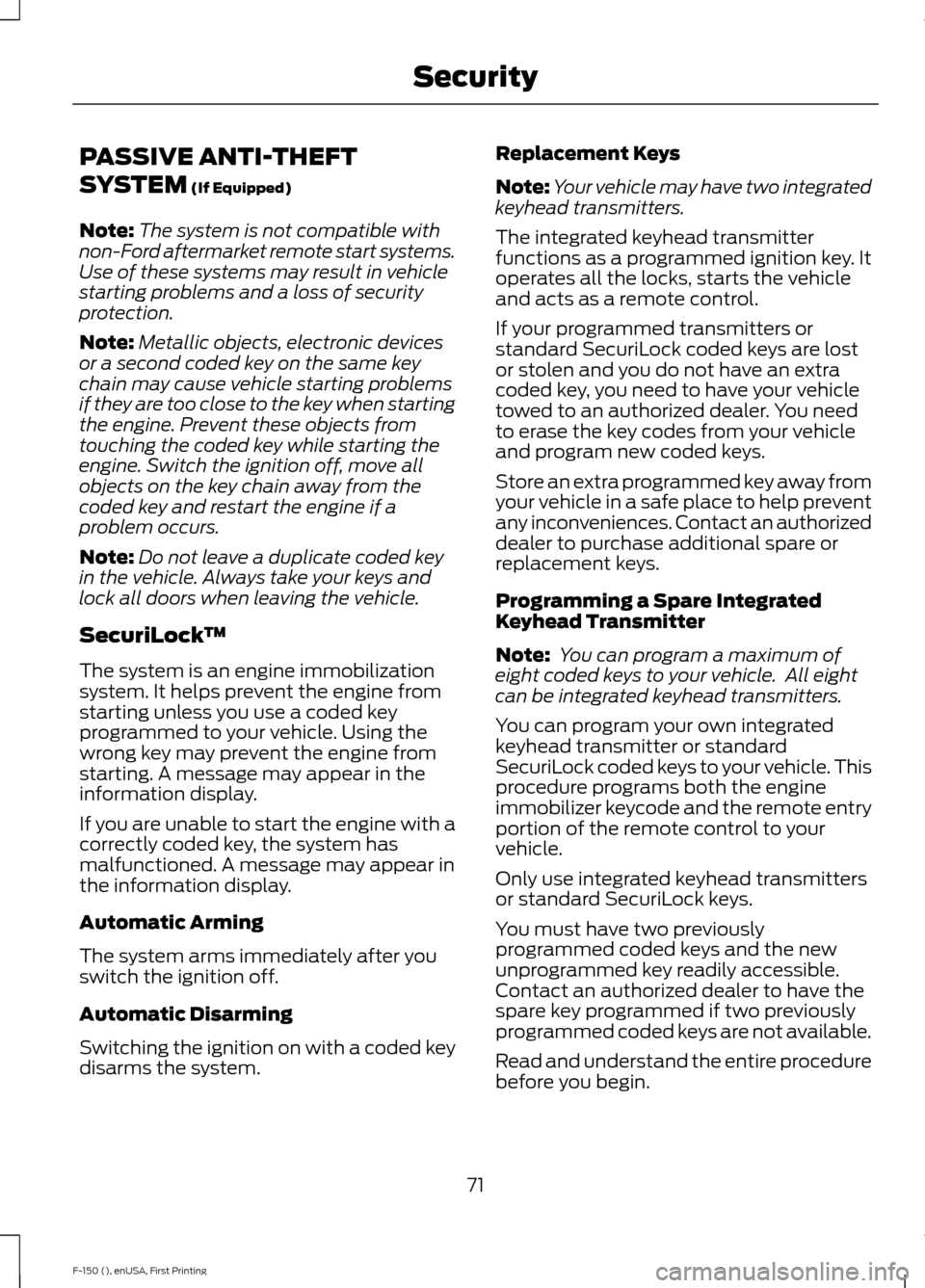 FORD F150 2015 13.G Manual PDF PASSIVE ANTI-THEFT
SYSTEM (If Equipped)
Note: The system is not compatible with
non-Ford aftermarket remote start systems.
Use of these systems may result in vehicle
starting problems and a loss of se FORD F150 2015 13.G Manual PDF PASSIVE ANTI-THEFT
SYSTEM (If Equipped)
Note: The system is not compatible with
non-Ford aftermarket remote start systems.
Use of these systems may result in vehicle
starting problems and a loss of se