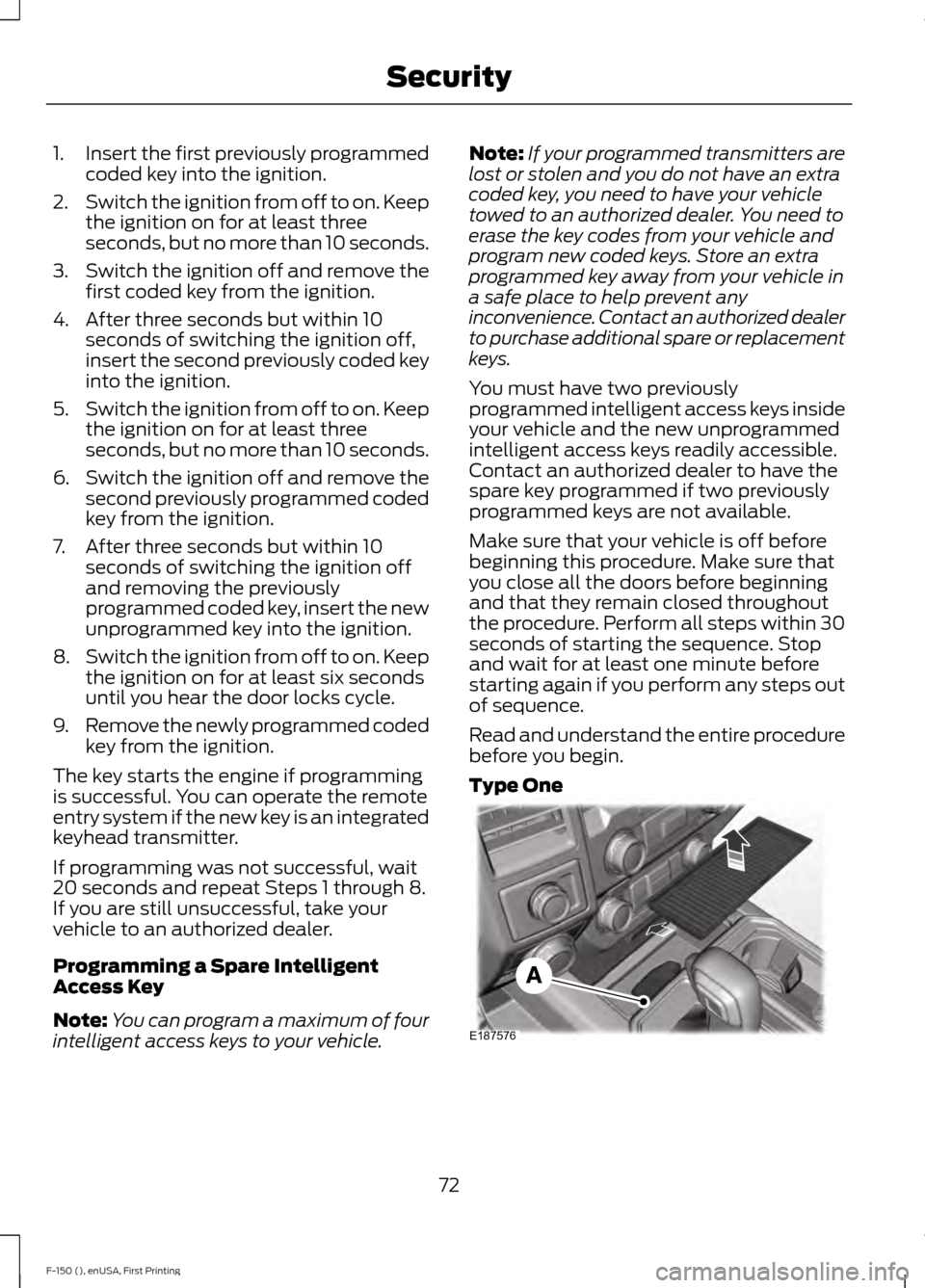 FORD F150 2015 13.G Manual PDF 1.
Insert the first previously programmed
coded key into the ignition.
2. Switch the ignition from off to on. Keep
the ignition on for at least three
seconds, but no more than 10 seconds.
3. Switch th FORD F150 2015 13.G Manual PDF 1.
Insert the first previously programmed
coded key into the ignition.
2. Switch the ignition from off to on. Keep
the ignition on for at least three
seconds, but no more than 10 seconds.
3. Switch th