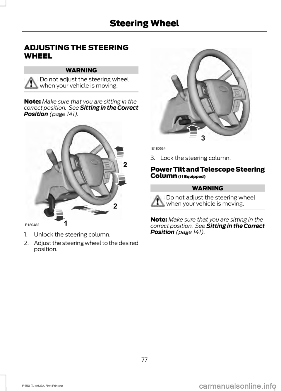 FORD F150 2015 13.G Manual PDF ADJUSTING THE STEERING
WHEEL
WARNING
Do not adjust the steering wheel
when your vehicle is moving.
Note:
Make sure that you are sitting in the
correct position. See Sitting in the Correct
Position (p FORD F150 2015 13.G Manual PDF ADJUSTING THE STEERING
WHEEL
WARNING
Do not adjust the steering wheel
when your vehicle is moving.
Note:
Make sure that you are sitting in the
correct position. See Sitting in the Correct
Position (p