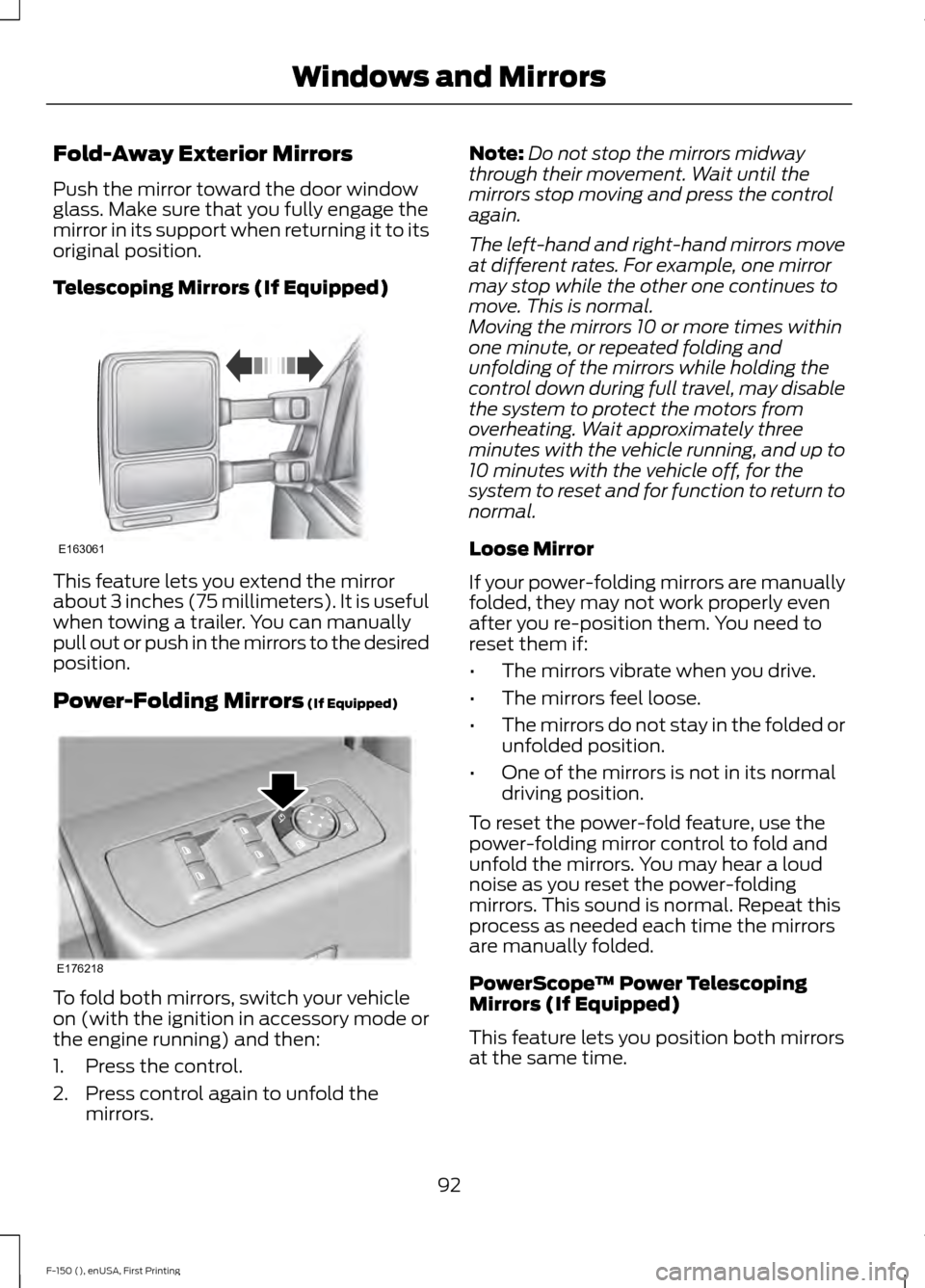 FORD F150 2015 13.G Owners Manual Fold-Away Exterior Mirrors
Push the mirror toward the door window
glass. Make sure that you fully engage the
mirror in its support when returning it to its
original position.
Telescoping Mirrors (If E