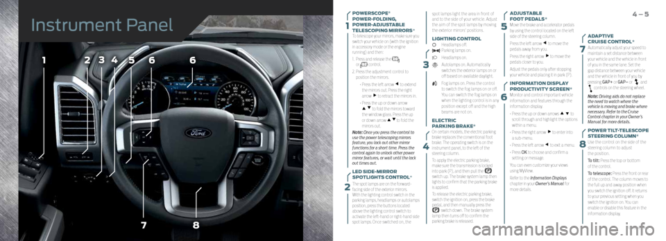 FORD F150 2015 13.G Quick Reference Guide 3
15
6
7
8
7
566
8
4231
4
POWERSCOPE®
POWER-FOLDING,
POWER-ADJUSTABLE
TELESCOPING MIRRORS*
To telescope your mirrors, make sure you
switch your vehicle on (with the ignition
in accessory mode or FORD F150 2015 13.G Quick Reference Guide 3
15
6
7
8
7
566
8
4231
4
POWERSCOPE®
POWER-FOLDING,
POWER-ADJUSTABLE
TELESCOPING MIRRORS*
To telescope your mirrors, make sure you
switch your vehicle on (with the ignition
in accessory mode or