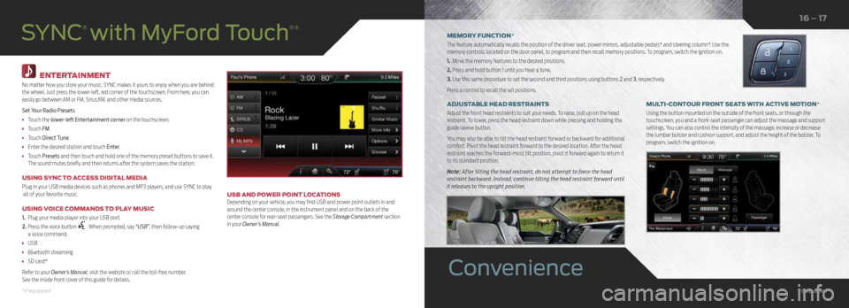 FORD F150 2015 13.G Quick Reference Guide ENTERTAINMENT
No matter how you store your music, SYNC makes it yours to enjoy when you are behind
the wheel. Just press the lower-left, red corner of the touchscreen. From here, you can
easily go FORD F150 2015 13.G Quick Reference Guide ENTERTAINMENT
No matter how you store your music, SYNC makes it yours to enjoy when you are behind
the wheel. Just press the lower-left, red corner of the touchscreen. From here, you can
easily go