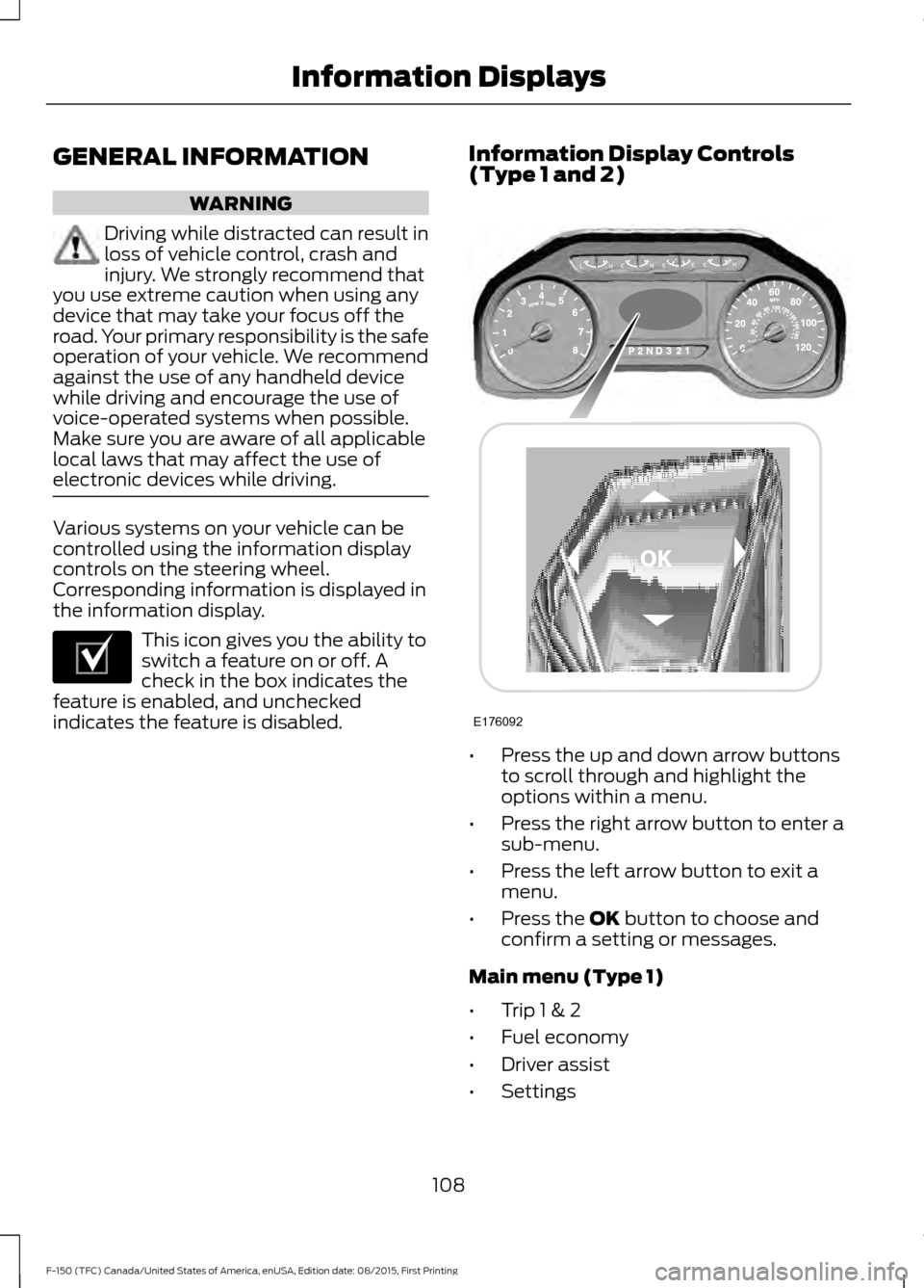 FORD F150 2016 13.G Owners Manual GENERAL INFORMATION
WARNING
Driving while distracted can result in
loss of vehicle control, crash and
injury. We strongly recommend that
you use extreme caution when using any
device that may take you FORD F150 2016 13.G Owners Manual GENERAL INFORMATION
WARNING
Driving while distracted can result in
loss of vehicle control, crash and
injury. We strongly recommend that
you use extreme caution when using any
device that may take you
