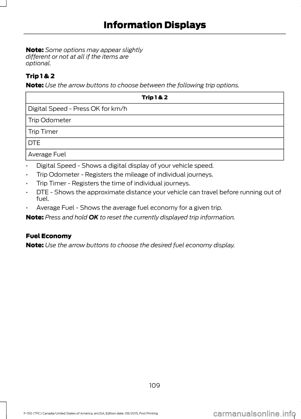 FORD F150 2016 13.G Owners Manual Note:
Some options may appear slightly
different or not at all if the items are
optional.
Trip 1 & 2
Note: Use the arrow buttons to choose between the following trip options. Trip 1 & 2
Digital Speed FORD F150 2016 13.G Owners Manual Note:
Some options may appear slightly
different or not at all if the items are
optional.
Trip 1 & 2
Note: Use the arrow buttons to choose between the following trip options. Trip 1 & 2
Digital Speed