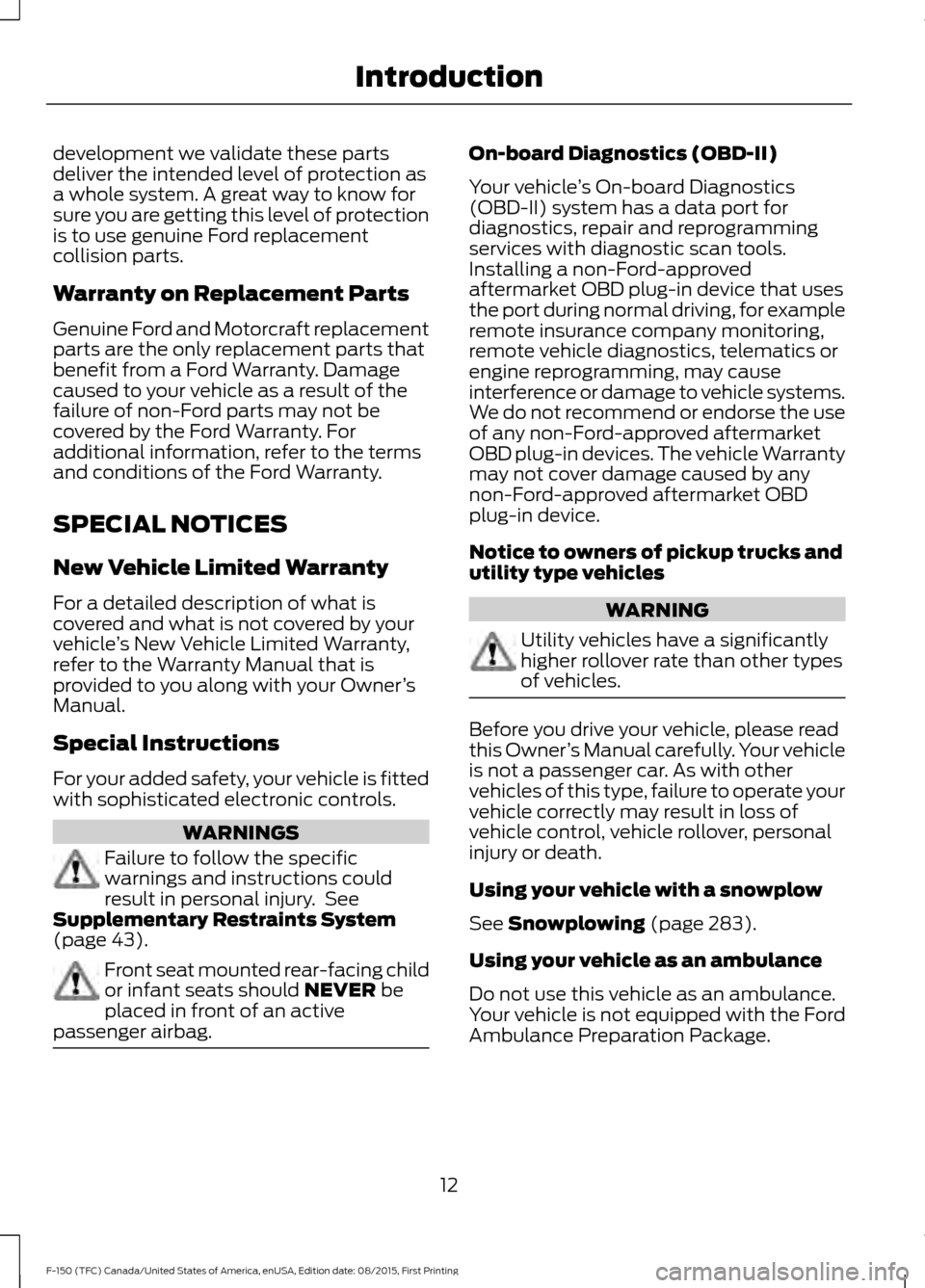 FORD F150 2016 13.G Owners Manual development we validate these parts
deliver the intended level of protection as
a whole system. A great way to know for
sure you are getting this level of protection
is to use genuine Ford replacement