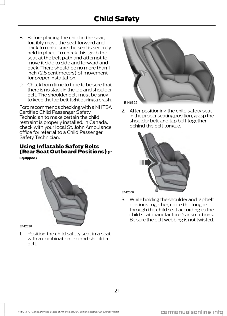 FORD F150 2016 13.G Owners Manual 8. Before placing the child in the seat,
forcibly move the seat forward and
back to make sure the seat is securely
held in place. To check this, grab the
seat at the belt path and attempt to
move it s