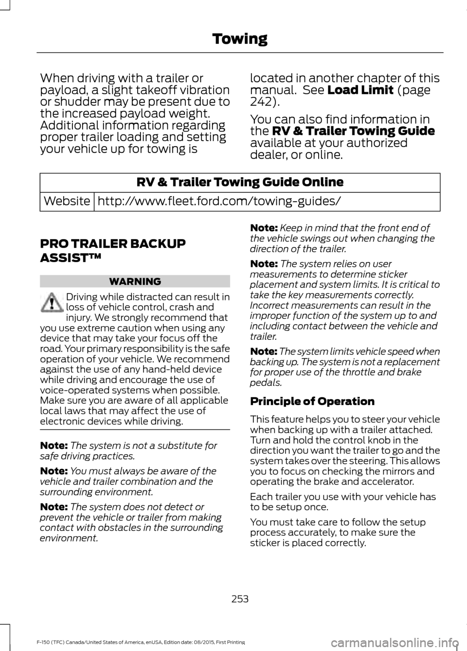 FORD F150 2016 13.G Owners Manual When driving with a trailer or
payload, a slight takeoff vibration
or shudder may be present due to
the increased payload weight.
Additional information regarding
proper trailer loading and setting
yo