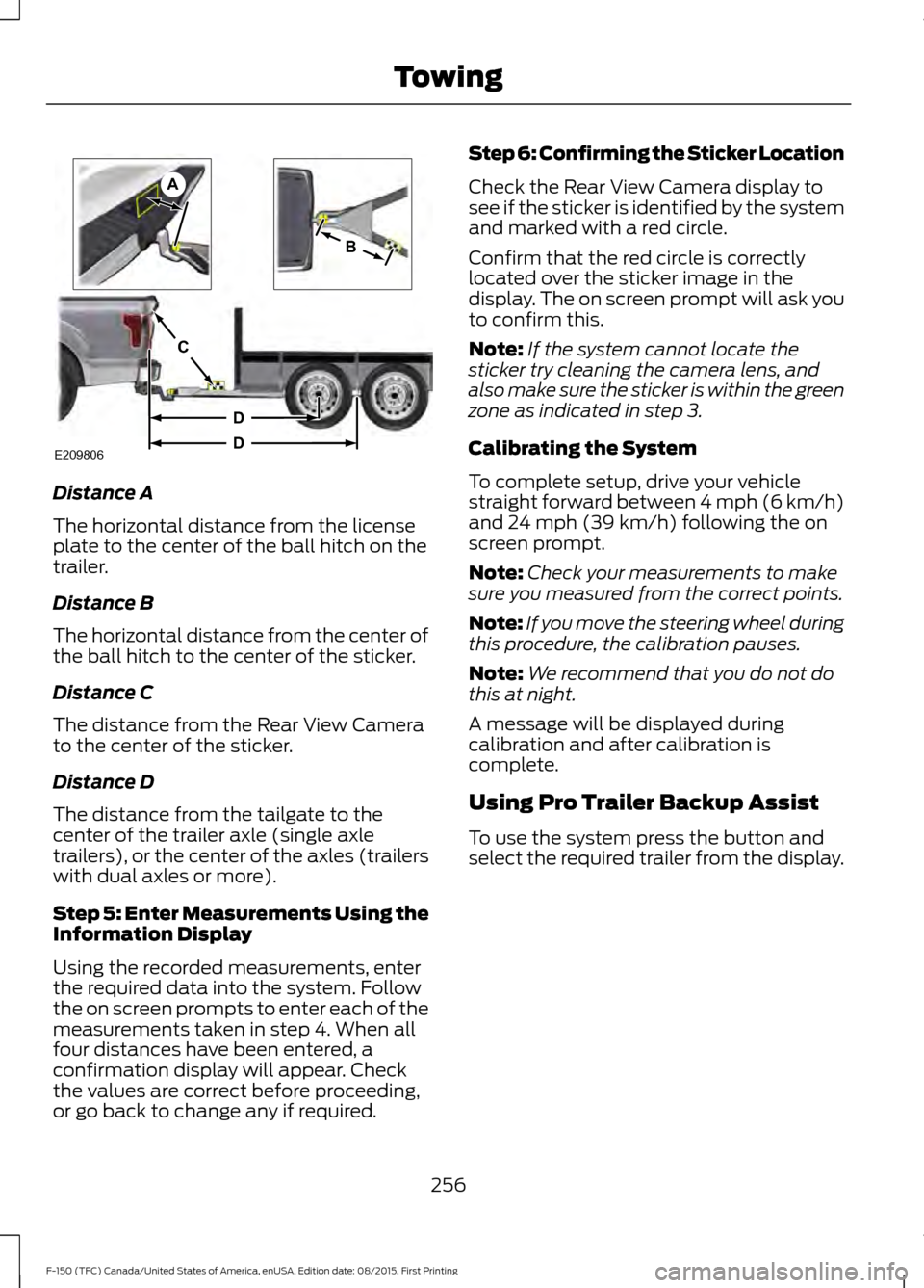 FORD F150 2016 13.G Owners Manual Distance A
The horizontal distance from the license
plate to the center of the ball hitch on the
trailer.
Distance B
The horizontal distance from the center of
the ball hitch to the center of the stic