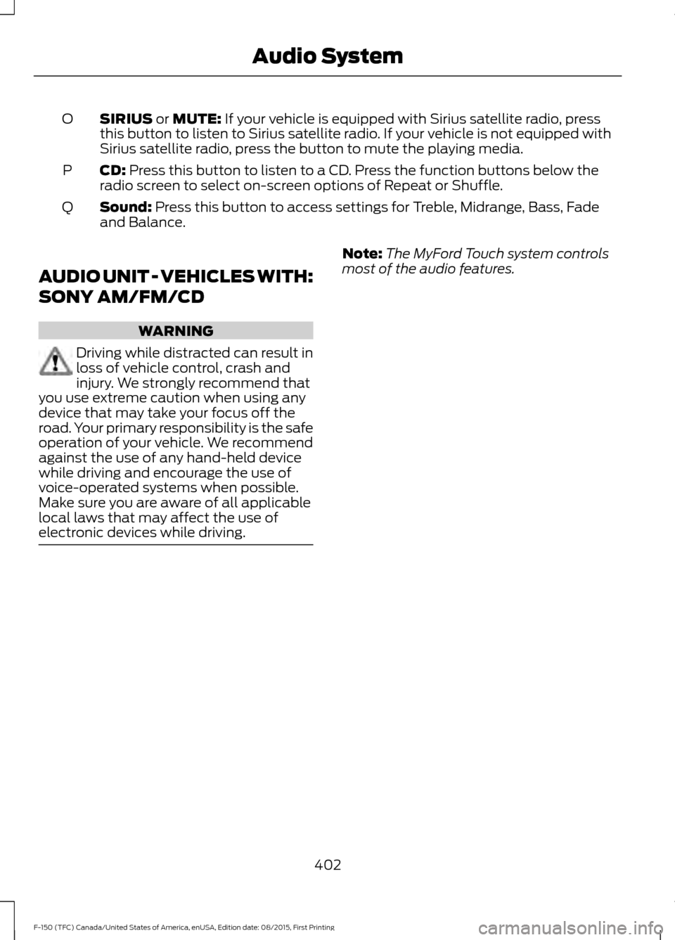 FORD F150 2016 13.G Owners Manual SIRIUS or MUTE: If your vehicle is equipped with Sirius satellite radio, press
this button to listen to Sirius satellite radio. If your vehicle is not equipped with
Sirius satellite radio, press the b FORD F150 2016 13.G Owners Manual SIRIUS or MUTE: If your vehicle is equipped with Sirius satellite radio, press
this button to listen to Sirius satellite radio. If your vehicle is not equipped with
Sirius satellite radio, press the b