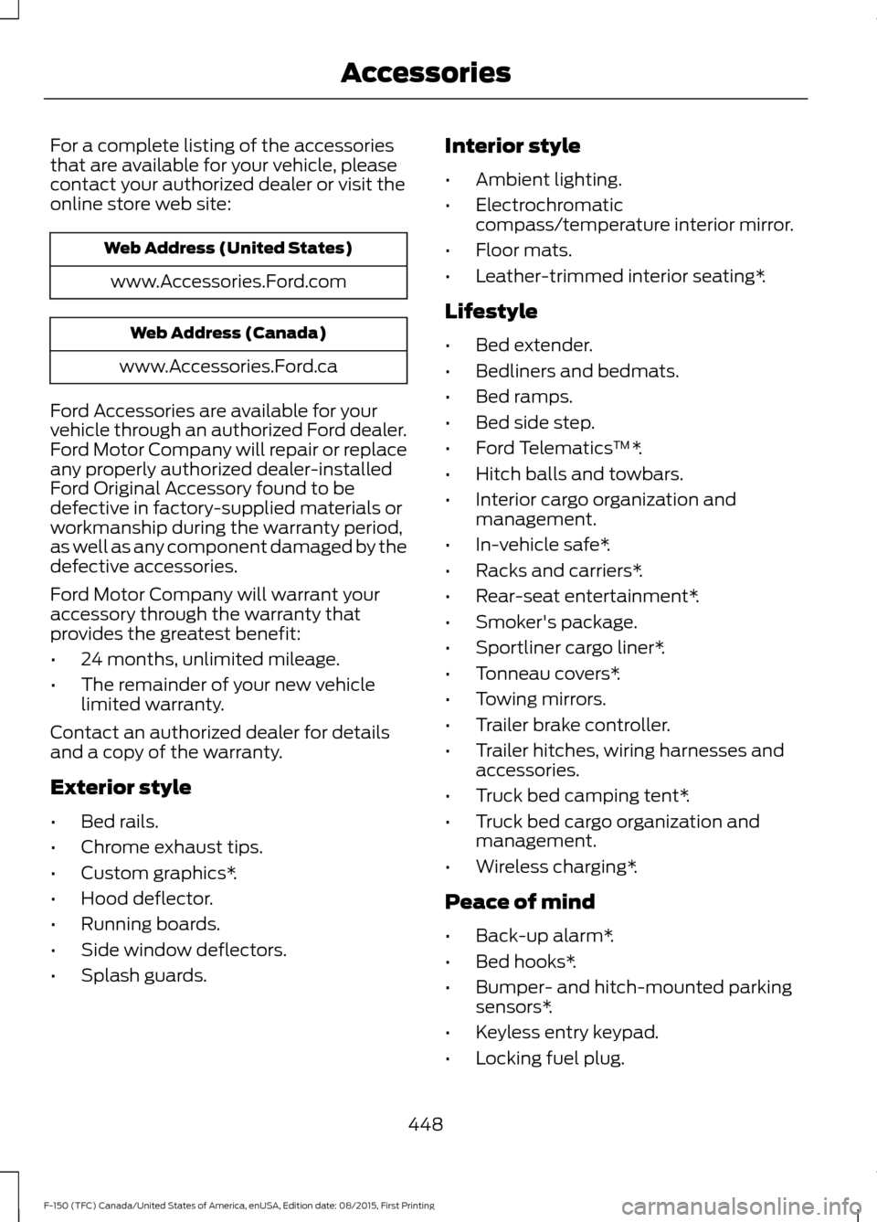 FORD F150 2016 13.G Owners Manual For a complete listing of the accessories
that are available for your vehicle, please
contact your authorized dealer or visit the
online store web site:
Web Address (United States)
www.Accessories.For
