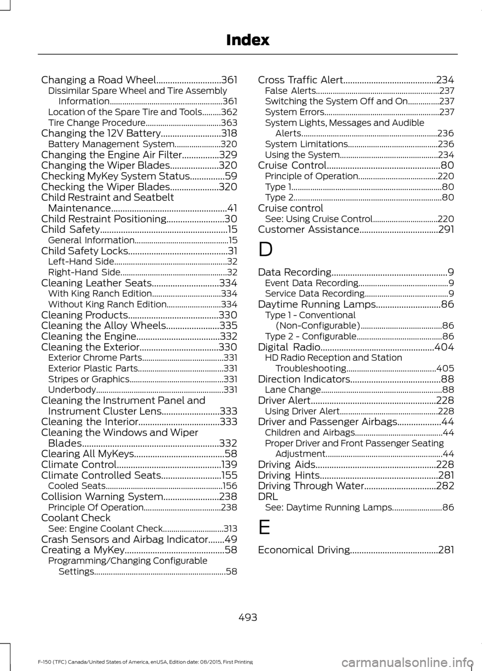 FORD F150 2016 13.G Owners Manual Changing a Road Wheel............................361
Dissimilar Spare Wheel and Tire Assembly
Information...................................................... 361
Location of the Spare Tire and Tools