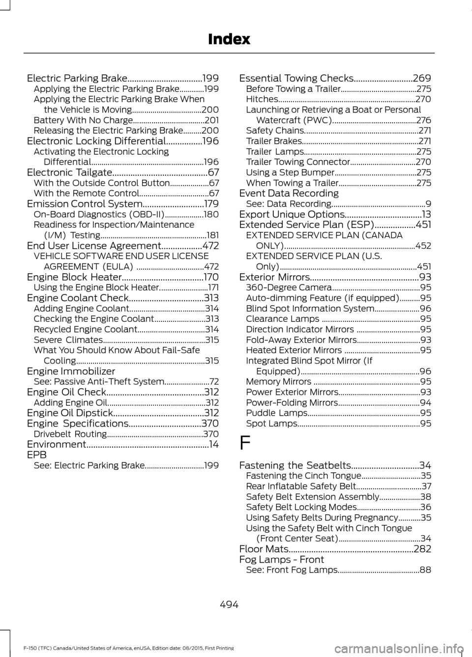 FORD F150 2016 13.G Owners Manual Electric Parking Brake.................................199
Applying the Electric Parking Brake............199
Applying the Electric Parking Brake When
the Vehicle is Moving............................