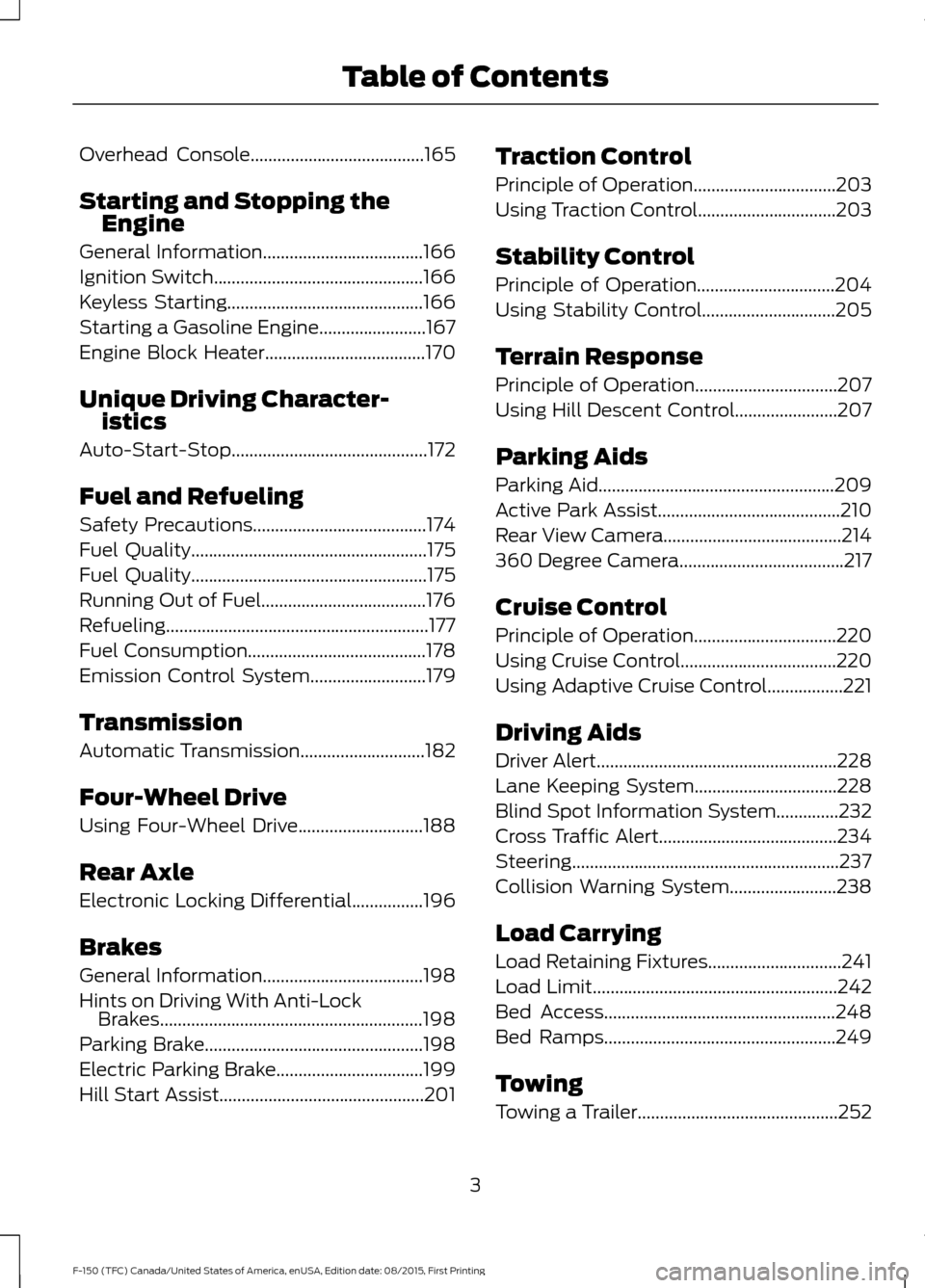 FORD F150 2016 13.G Owners Manual Overhead Console.......................................165
Starting and Stopping the Engine
General Information
....................................166
Ignition Switch
................................