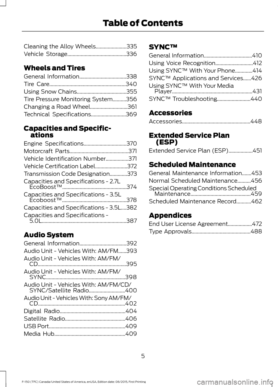 FORD F150 2016 13.G Owners Manual Cleaning the Alloy Wheels.......................335
Vehicle Storage............................................336
Wheels and Tires
General Information
...................................338
Tire Care