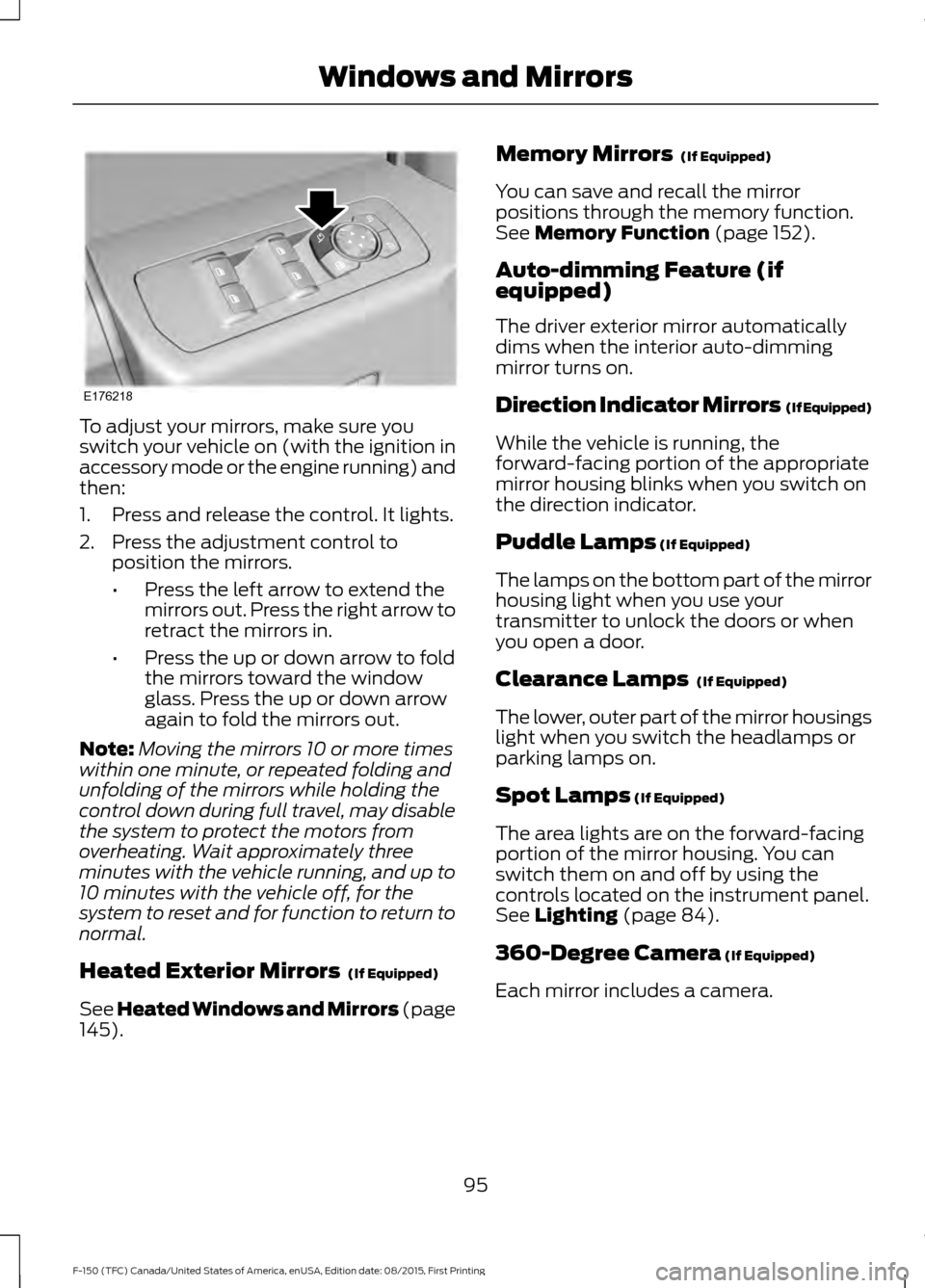 FORD F150 2016 13.G Owners Manual To adjust your mirrors, make sure you
switch your vehicle on (with the ignition in
accessory mode or the engine running) and
then:
1. Press and release the control. It lights.
2. Press the adjustment FORD F150 2016 13.G Owners Manual To adjust your mirrors, make sure you
switch your vehicle on (with the ignition in
accessory mode or the engine running) and
then:
1. Press and release the control. It lights.
2. Press the adjustment