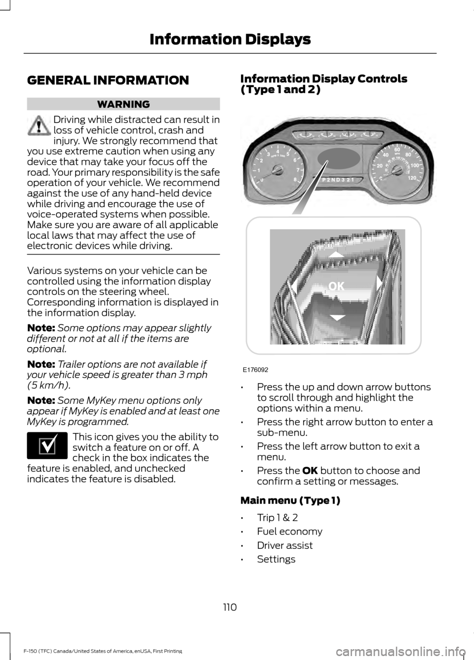 FORD F150 2017 13.G Owners Manual GENERAL INFORMATION
WARNING
Driving while distracted can result in
loss of vehicle control, crash and
injury. We strongly recommend that
you use extreme caution when using any
device that may take you FORD F150 2017 13.G Owners Manual GENERAL INFORMATION
WARNING
Driving while distracted can result in
loss of vehicle control, crash and
injury. We strongly recommend that
you use extreme caution when using any
device that may take you