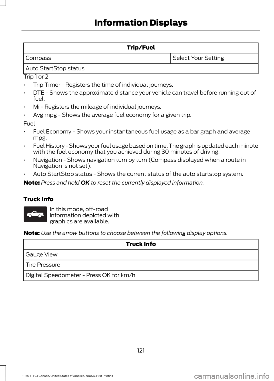FORD F150 2017 13.G Owners Manual Trip/Fuel
Select Your Setting
Compass
Auto StartStop status
Trip 1 or 2
• Trip Timer - Registers the time of individual journeys.
• DTE - Shows the approximate distance your vehicle can travel bef