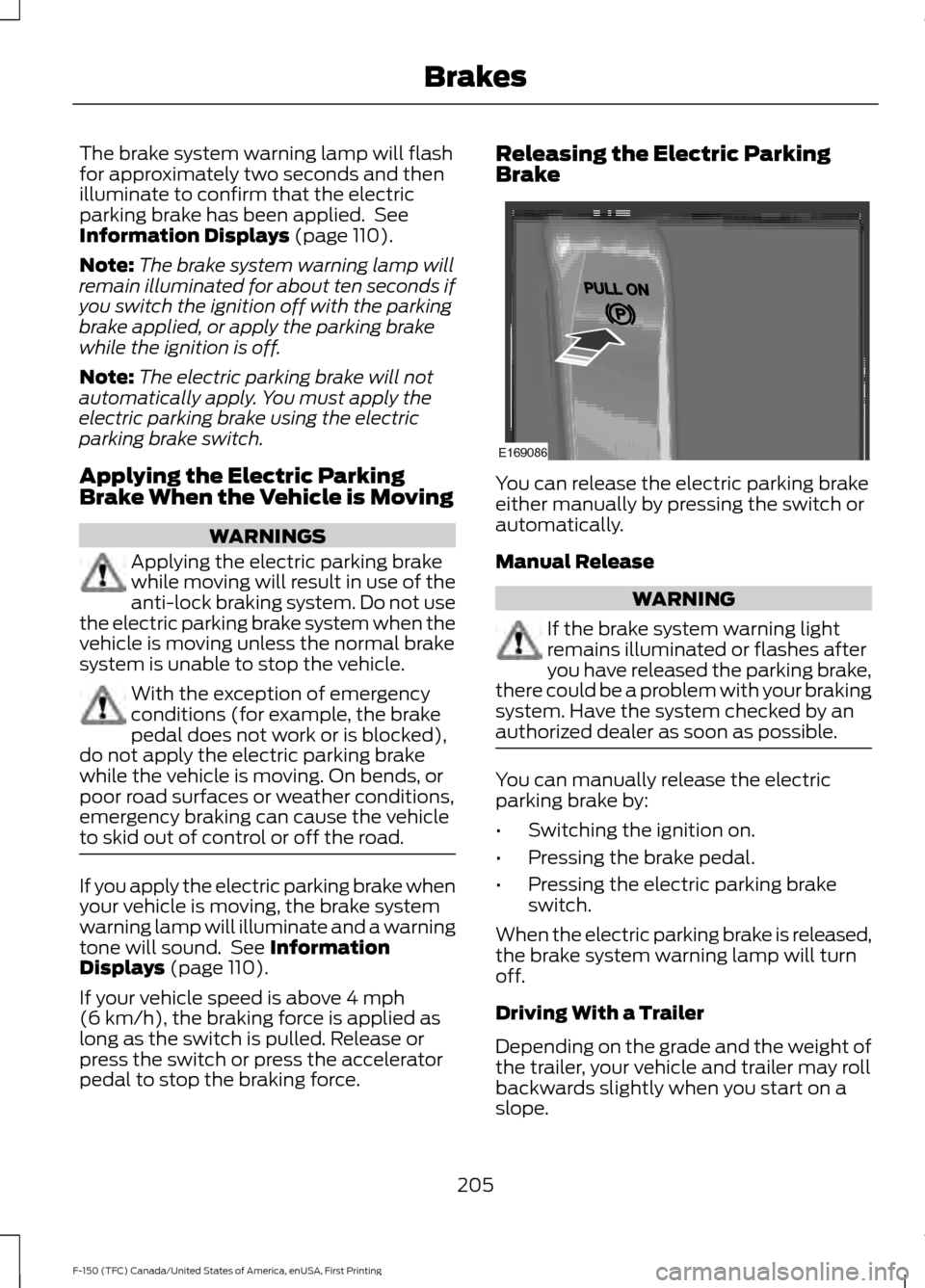 FORD F150 2017 13.G Owners Manual The brake system warning lamp will flash
for approximately two seconds and then
illuminate to confirm that the electric
parking brake has been applied.  See
Information Displays (page 110).
Note: The 