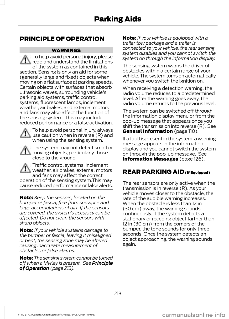 FORD F150 2017 13.G Owners Manual PRINCIPLE OF OPERATION
WARNINGS
To help avoid personal injury, please
read and understand the limitations
of the system as contained in this
section. Sensing is only an aid for some
(generally large a