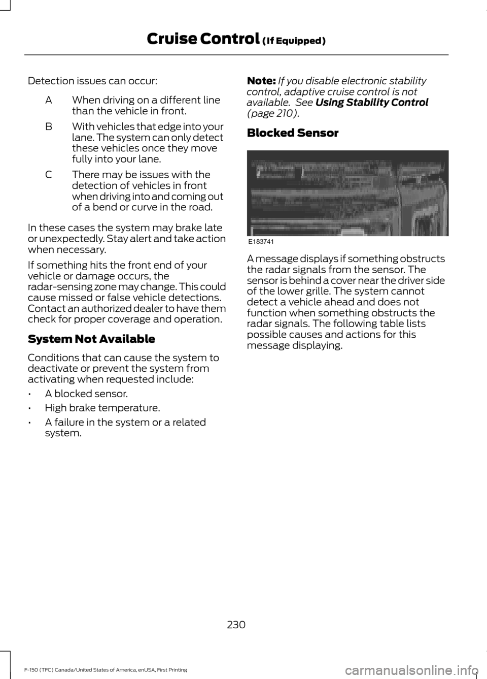 FORD F150 2017 13.G Owners Manual Detection issues can occur:
When driving on a different line
than the vehicle in front.
A
With vehicles that edge into your
lane. The system can only detect
these vehicles once they move
fully into yo FORD F150 2017 13.G Owners Manual Detection issues can occur:
When driving on a different line
than the vehicle in front.
A
With vehicles that edge into your
lane. The system can only detect
these vehicles once they move
fully into yo