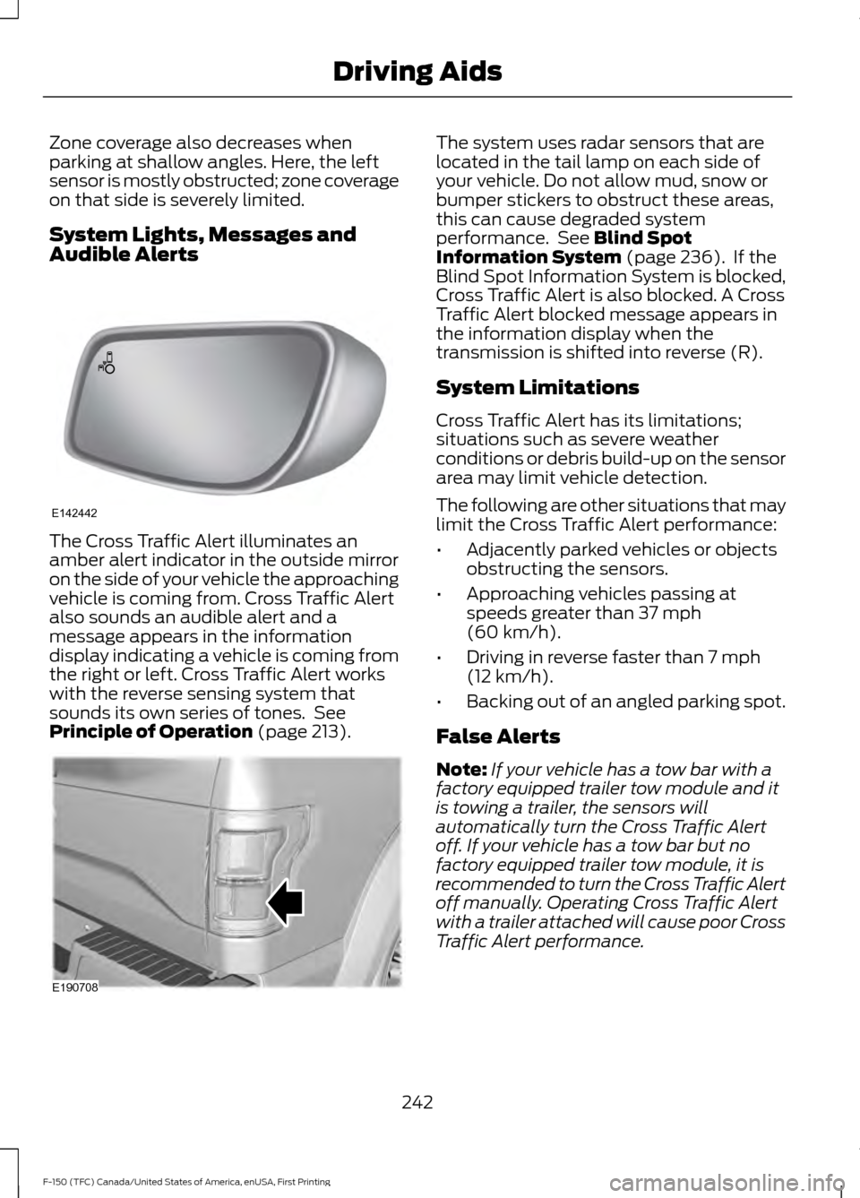 FORD F150 2017 13.G Owners Manual Zone coverage also decreases when
parking at shallow angles. Here, the left
sensor is mostly obstructed; zone coverage
on that side is severely limited.
System Lights, Messages and
Audible Alerts
The FORD F150 2017 13.G Owners Manual Zone coverage also decreases when
parking at shallow angles. Here, the left
sensor is mostly obstructed; zone coverage
on that side is severely limited.
System Lights, Messages and
Audible Alerts
The