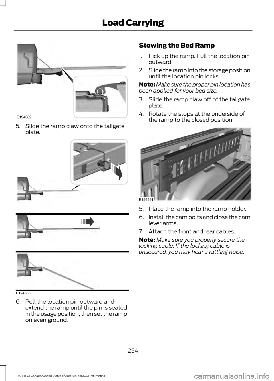 FORD F150 2017 13.G Owners Manual 5. Slide the ramp claw onto the tailgate
plate. 6. Pull the location pin outward and
extend the ramp until the pin is seated
in the usage position, then set the ramp
on even ground. Stowing the Bed Ra