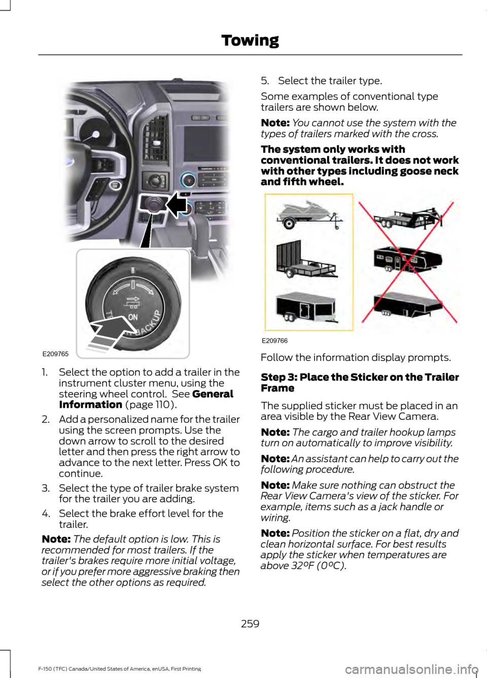 FORD F150 2017 13.G Owners Manual 1.
Select the option to add a trailer in the
instrument cluster menu, using the
steering wheel control.  See General
Information (page 110).
2. Add a personalized name for the trailer
using the screen