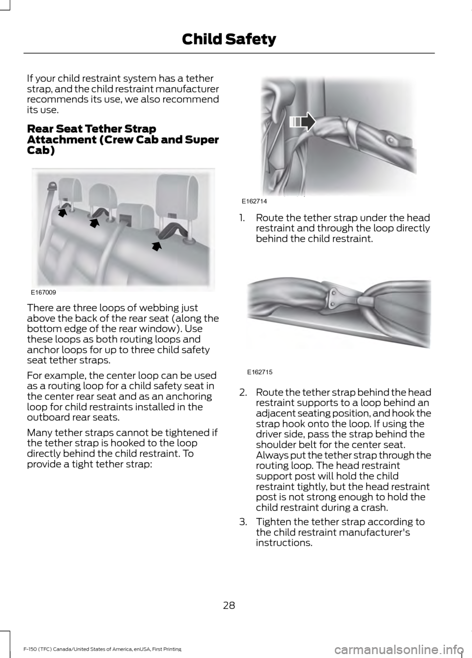 FORD F150 2017 13.G Owners Guide If your child restraint system has a tether
strap, and the child restraint manufacturer
recommends its use, we also recommend
its use.
Rear Seat Tether Strap
Attachment (Crew Cab and Super
Cab)
There FORD F150 2017 13.G Owners Guide If your child restraint system has a tether
strap, and the child restraint manufacturer
recommends its use, we also recommend
its use.
Rear Seat Tether Strap
Attachment (Crew Cab and Super
Cab)
There