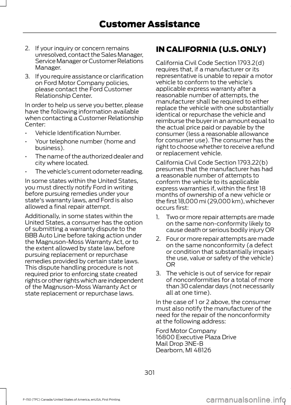 FORD F150 2017 13.G Owners Manual 2. If your inquiry or concern remains
unresolved, contact the Sales Manager,
Service Manager or Customer Relations
Manager.
3. If you require assistance or clarification
on Ford Motor Company policies