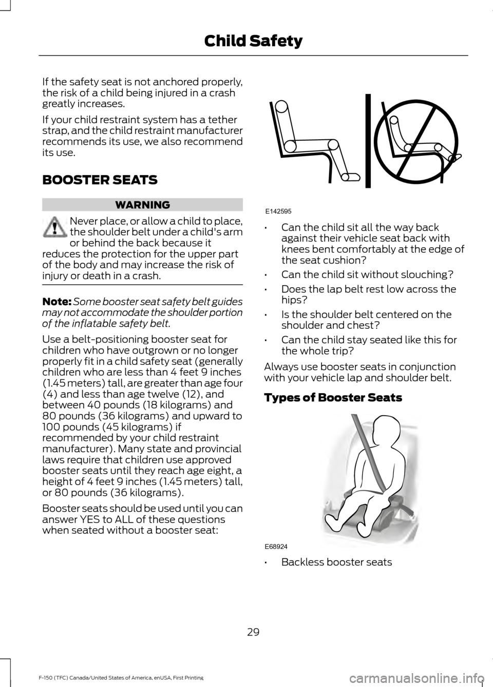 FORD F150 2017 13.G Owners Guide If the safety seat is not anchored properly,
the risk of a child being injured in a crash
greatly increases.
If your child restraint system has a tether
strap, and the child restraint manufacturer
rec FORD F150 2017 13.G Owners Guide If the safety seat is not anchored properly,
the risk of a child being injured in a crash
greatly increases.
If your child restraint system has a tether
strap, and the child restraint manufacturer
rec
